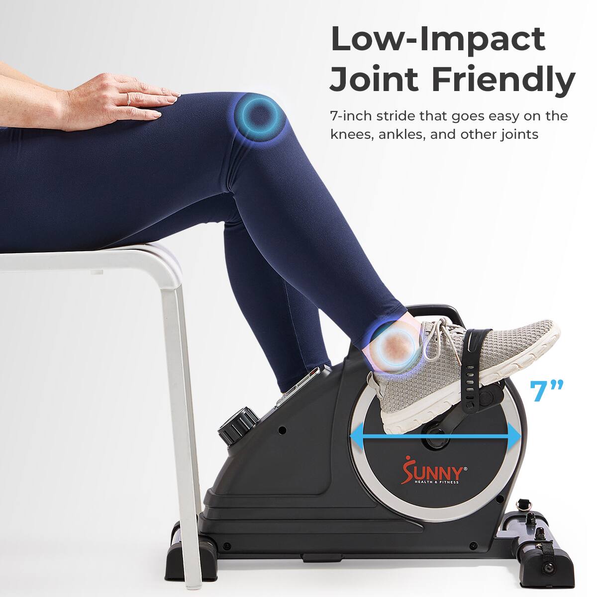 Low-Impact Joint Friendly
7-inch stride that goes easy on the knees, ankles, and other joints
7"
SUNNY