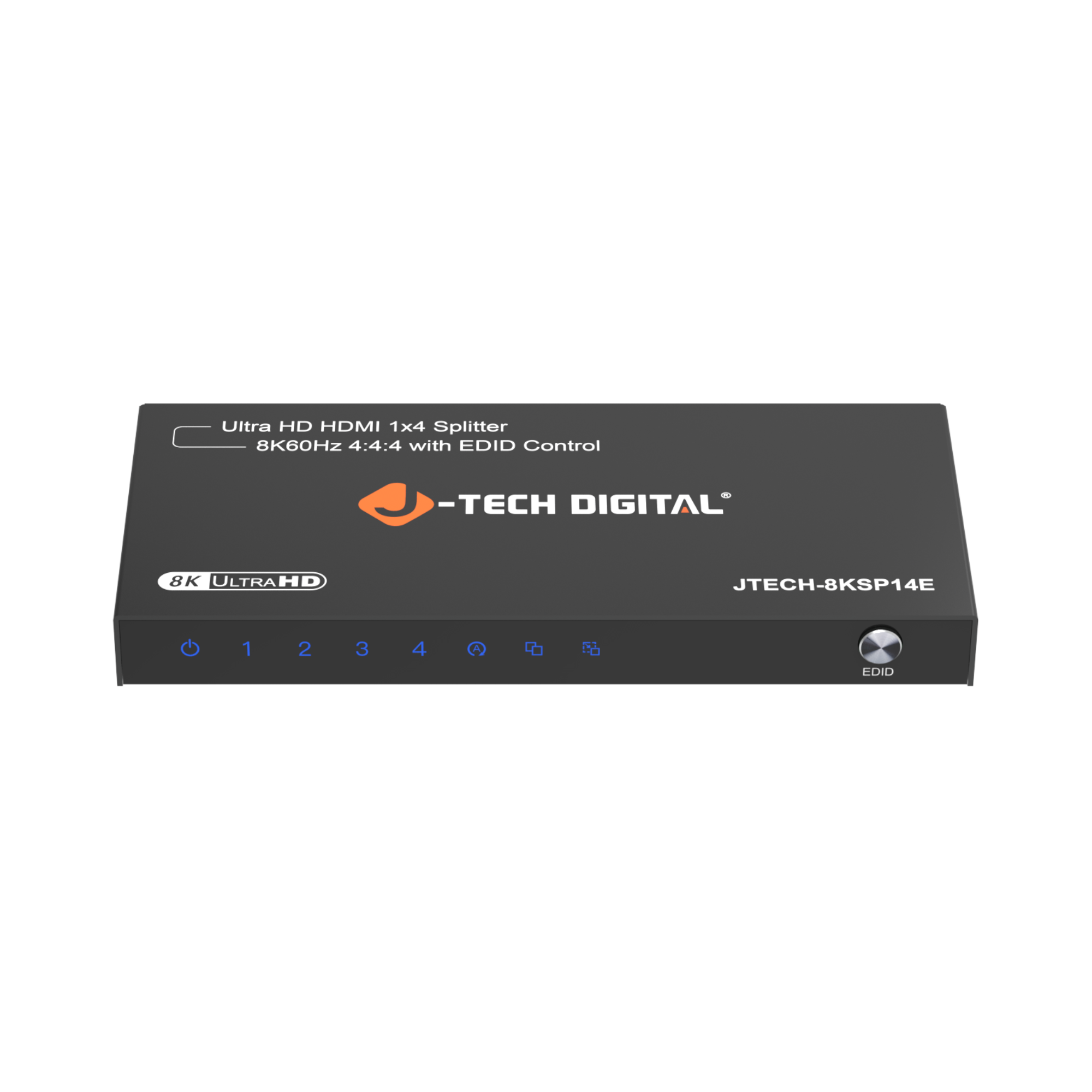 Ultra HD HDMI 1x4 Splitter  
8K60Hz 4:4:4 with EDID Control  
-TECH DIGITAL  
8K ULTRA HD  
JTECH-8KSP14E  
EDID