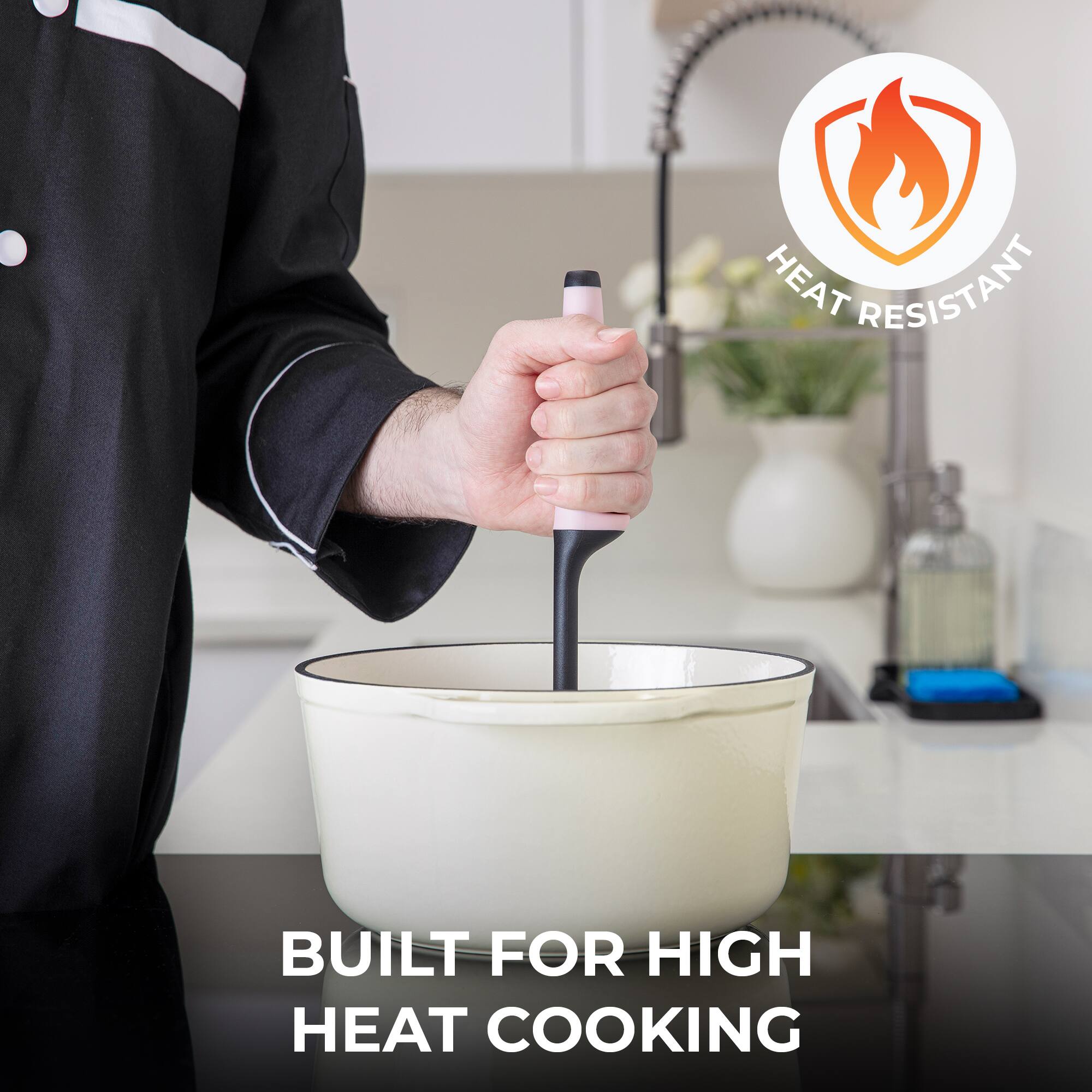 HEAT RESISTANT  
BUILT FOR HIGH HEAT COOKING
