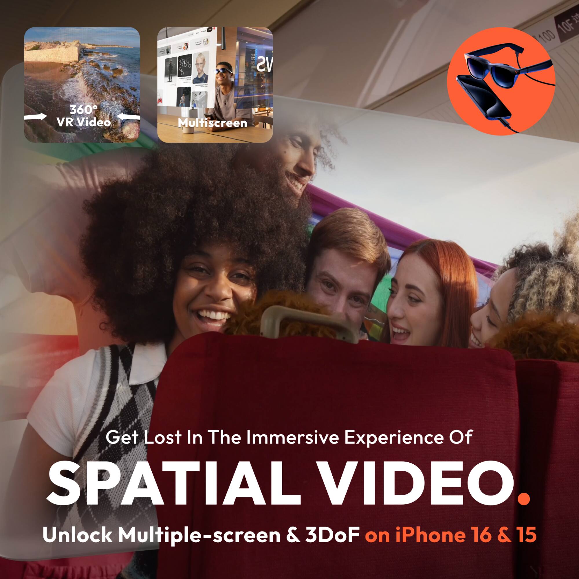 360° VR Video  
Multiscreen  

Get Lost In The Immersive Experience Of  
SPATIAL VIDEO.  
Unlock Multiple-screen & 3DoF on iPhone 16 & 15