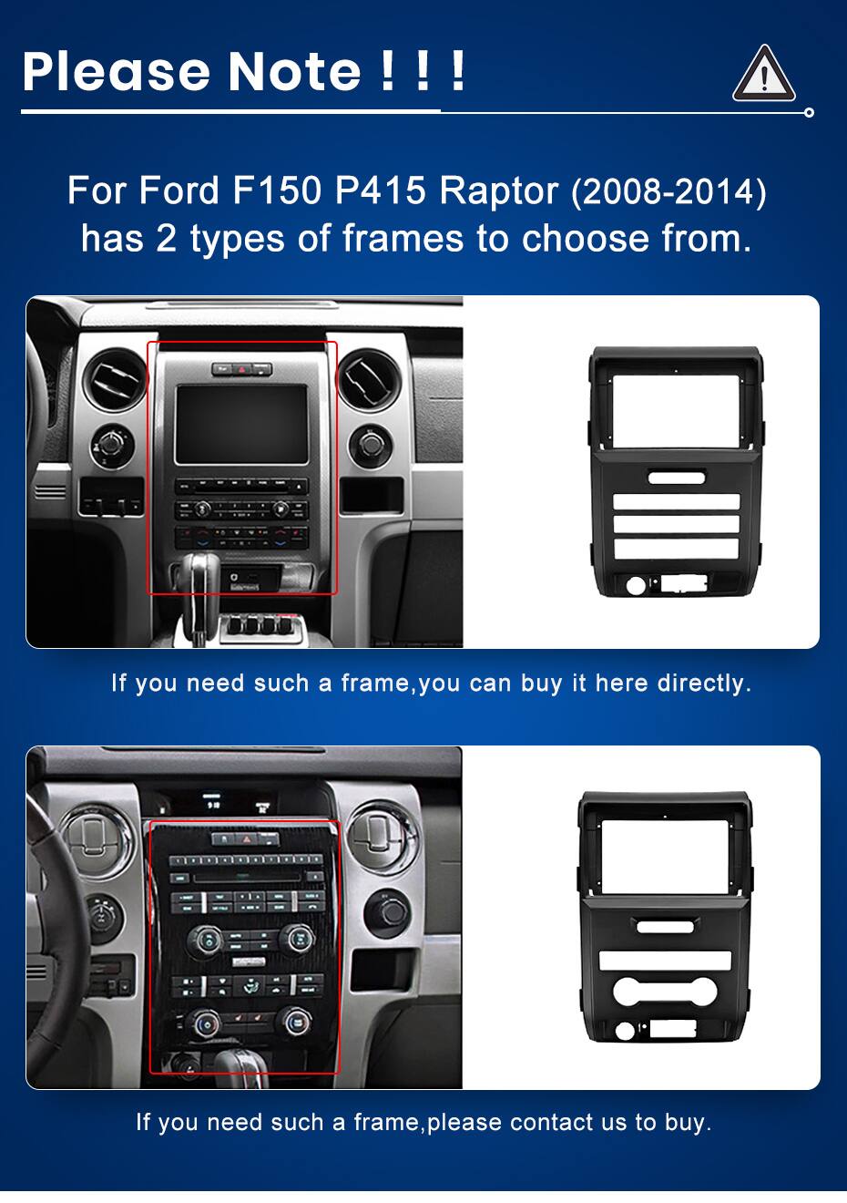 Please Note!!

For Ford F150 P415 Raptor (2008-2014) has 2 types of frames to choose from.

If you need such a frame, you can buy it here directly.

If you need such a frame, please contact us to buy.