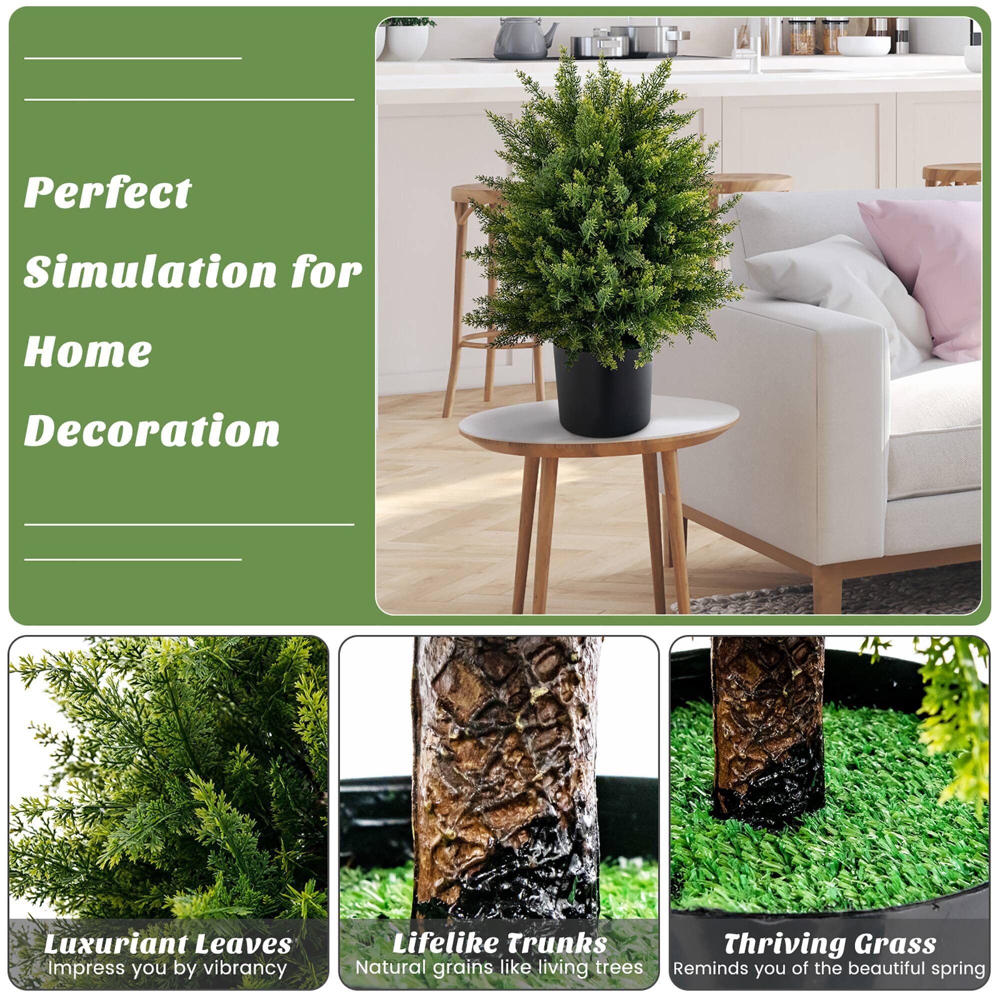 Perfect Simulation for Home Decoration

Luxuriant Leaves: Impress you by vibrancy

Lifelike Trunks: Natural grains like living trees

Thriving Grass: Reminds you of the beautiful spring