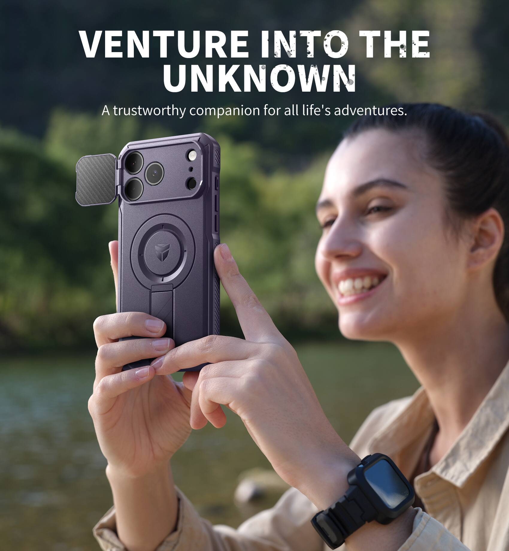 VENTURE INTO THE UNKNOWN  
A trustworthy companion for all life's adventures.