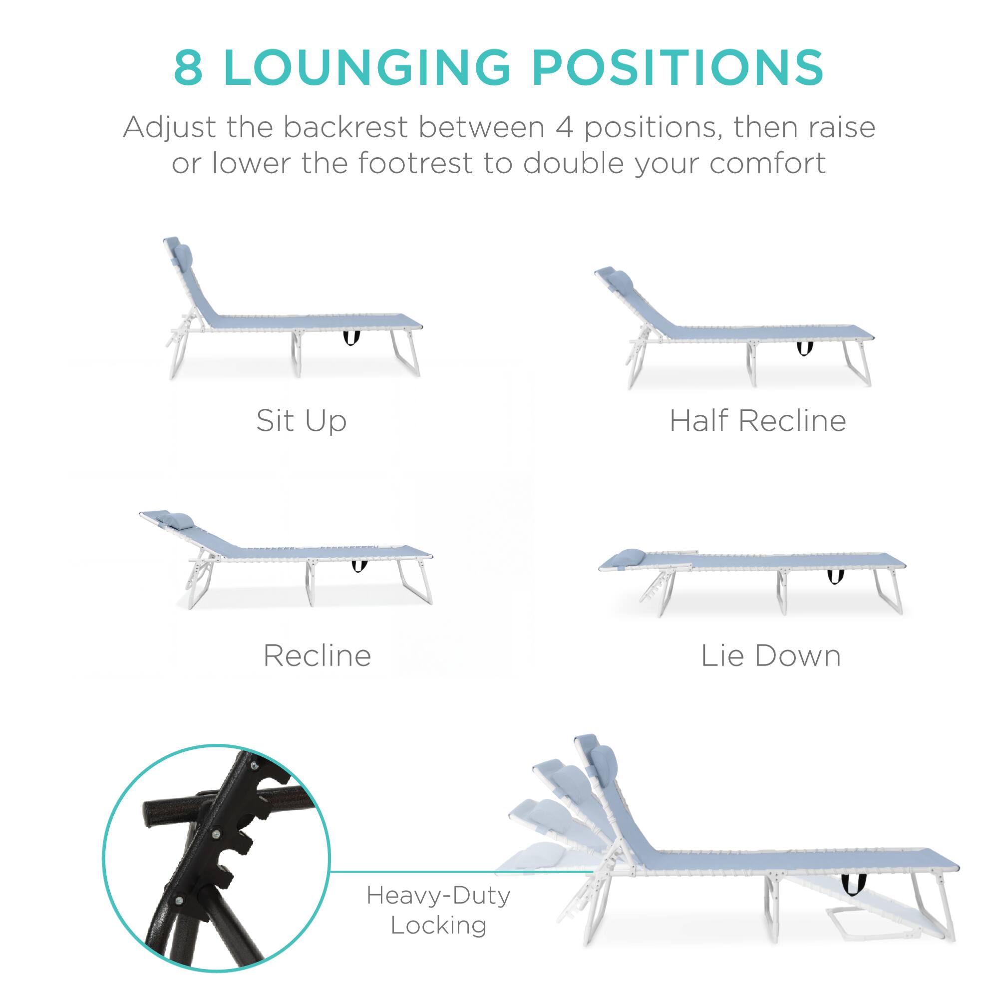 8 LOUNGING POSITIONS

Adjust the backrest between 4 positions, then raise or lower the footrest to double your comfort

Sit Up
Half Recline
Recline
Lie Down

Heavy-Duty Locking