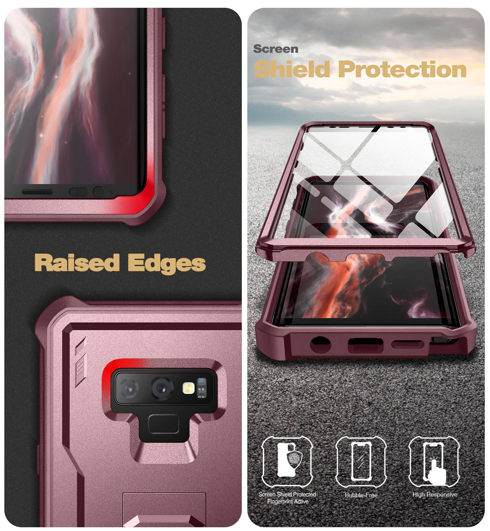 Screen Shield Protection  
Raised Edges  
Screen Shield Protected  
Fingerprint Active  
Bubble-Free  
High Responsive