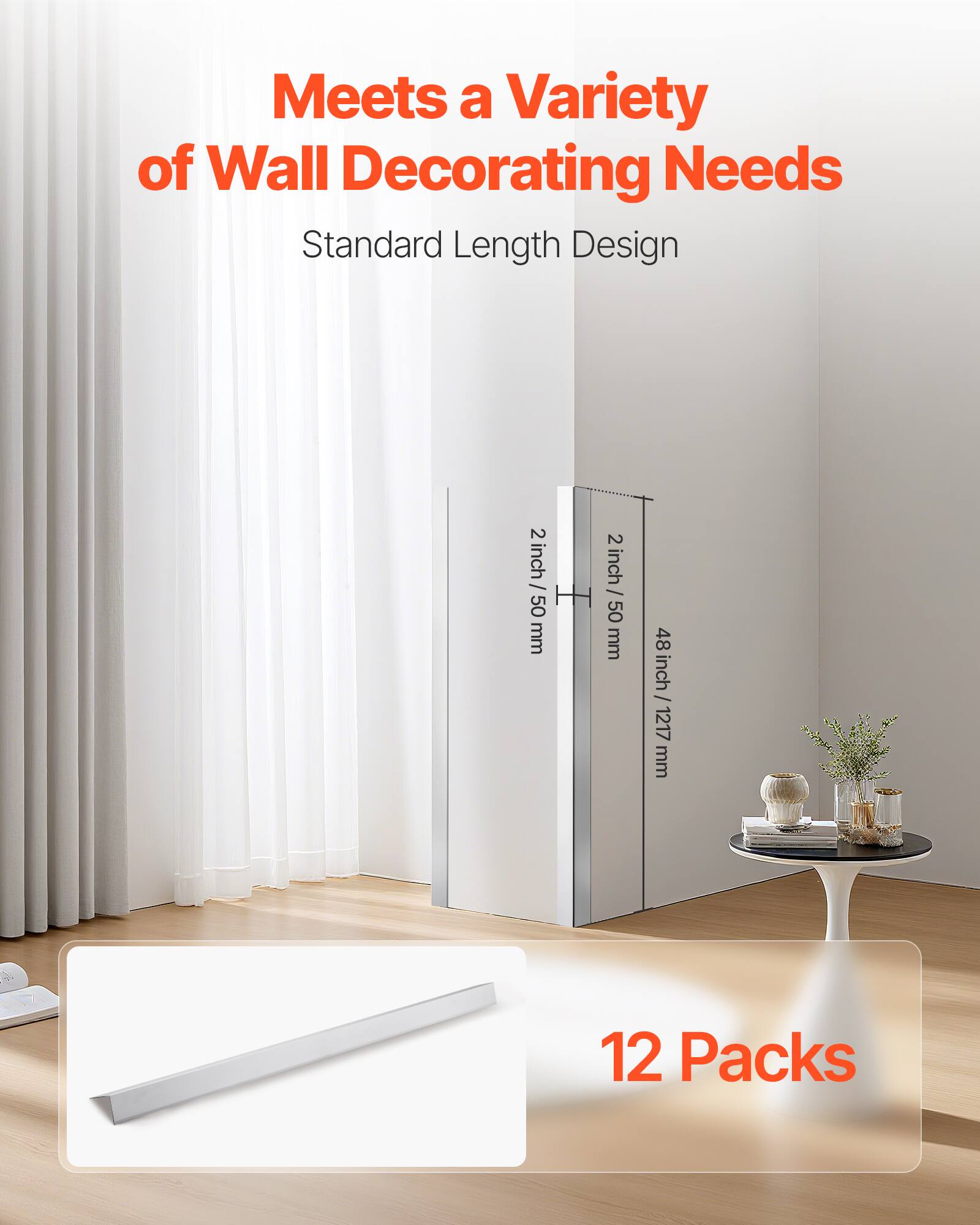 Meets a Variety of Wall Decorating Needs  
Standard Length Design  
2 inch / 50 mm  
48 inch / 1217 mm  
12 Packs