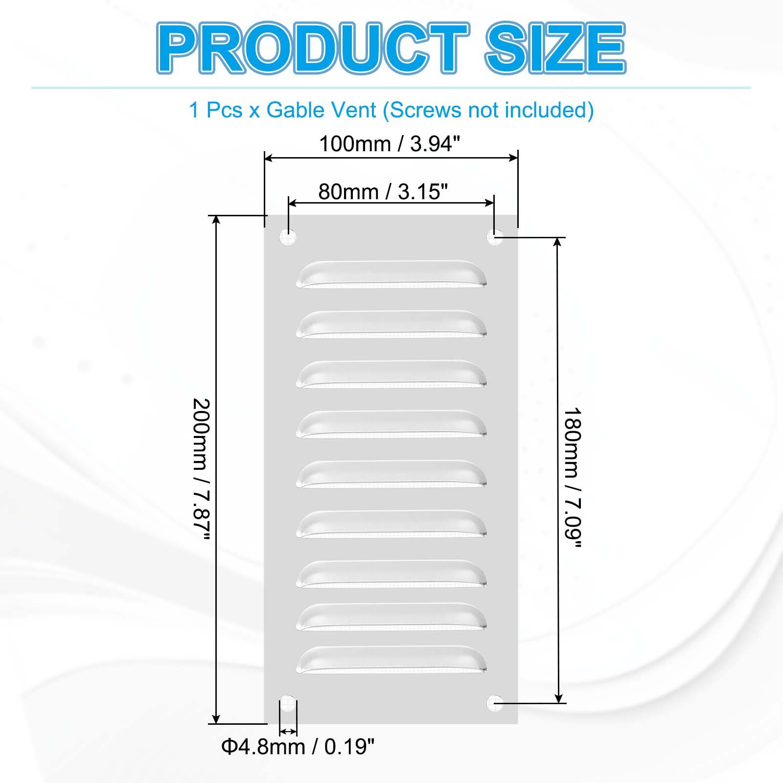 PRODUCT SIZE  
1 Pcs x Gable Vent (Screws not included)  
100mm / 3.94"  
80mm / 3.15"  
200mm / 7.87"  
180mm / 7.09"  
Φ4.8mm / 0.19"