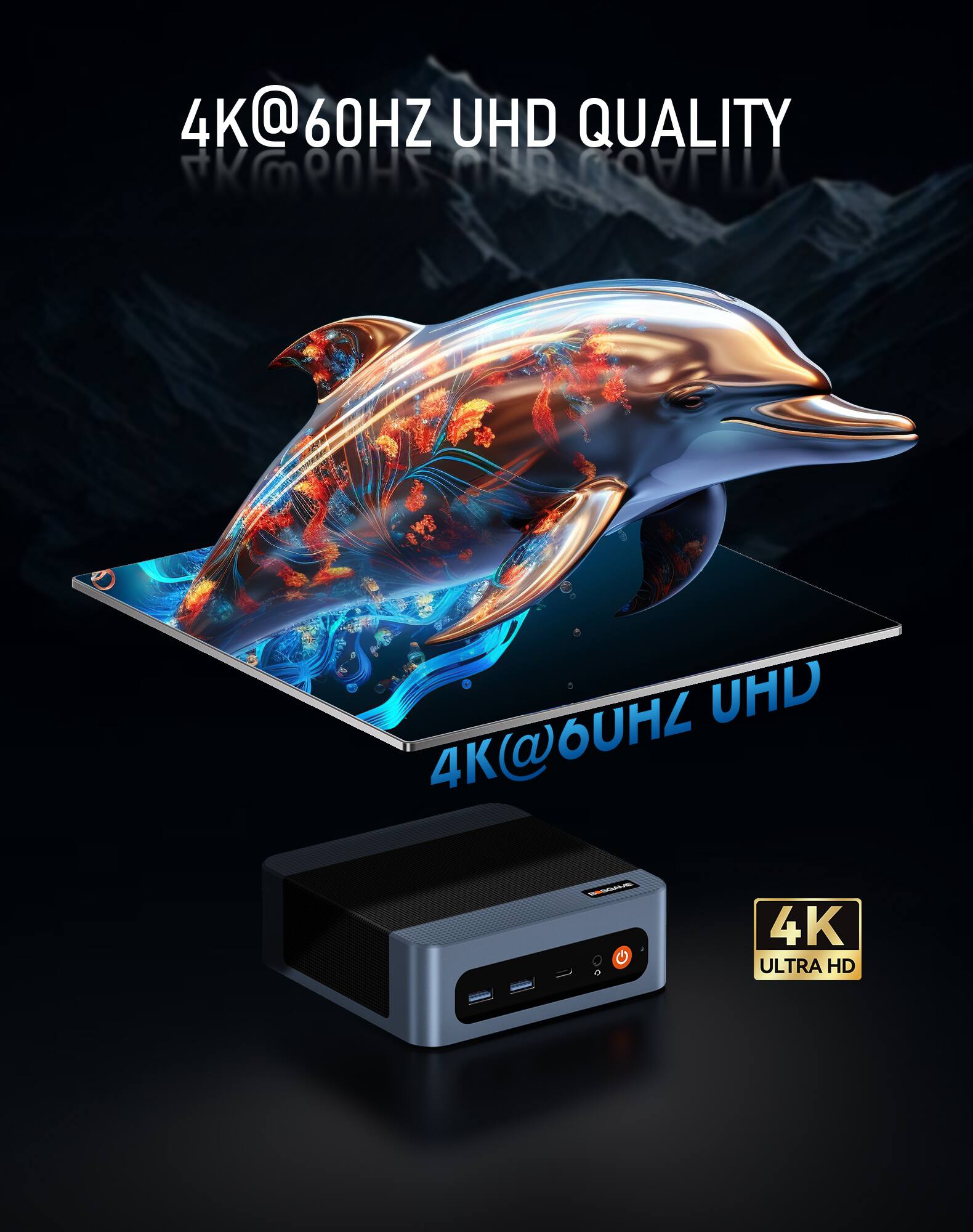 4K@60HZ UHD QUALITY  
4K@60HZ UHD  
4K ULTRA HD