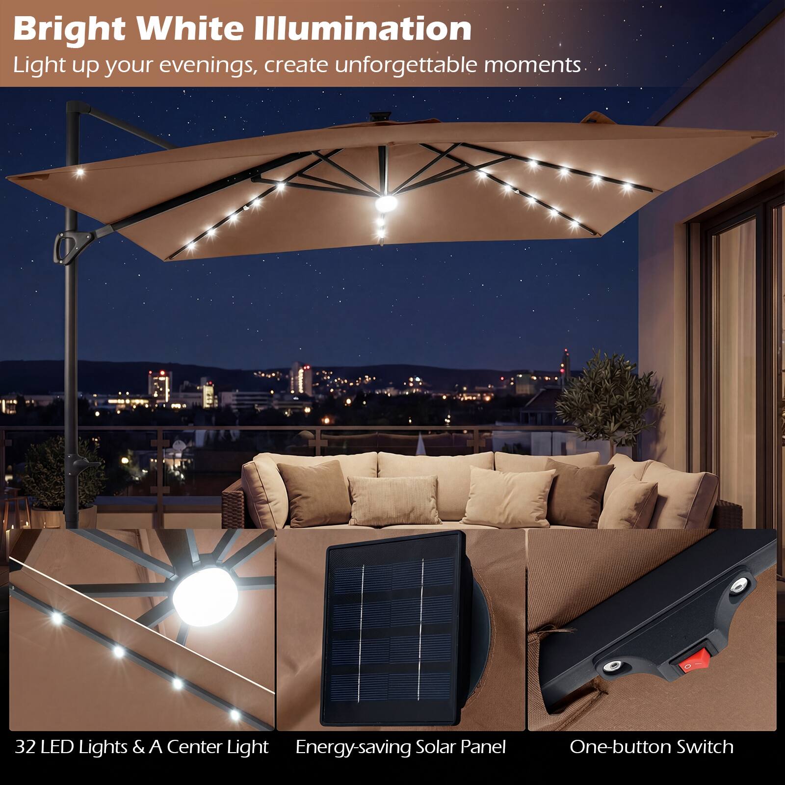 Bright White Illumination  
Light up your evenings, create unforgettable moments.

32 LED Lights & A Center Light  
Energy-saving Solar Panel  
One-button Switch