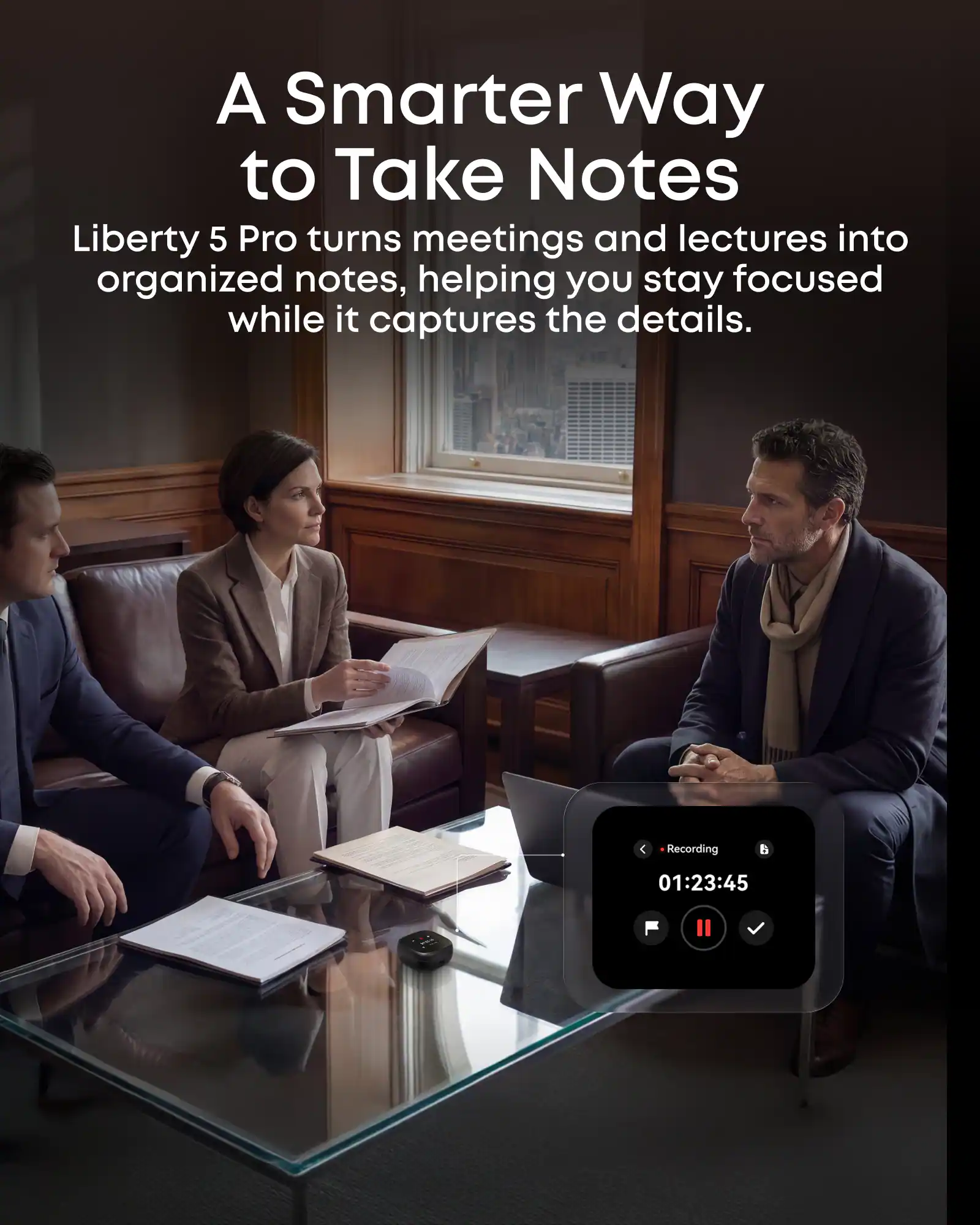 A Smarter Way to Take Notes

Liberty 5 Pro turns meetings and lectures into organized notes, helping you stay focused while it captures the details.

Recording 01:23:45