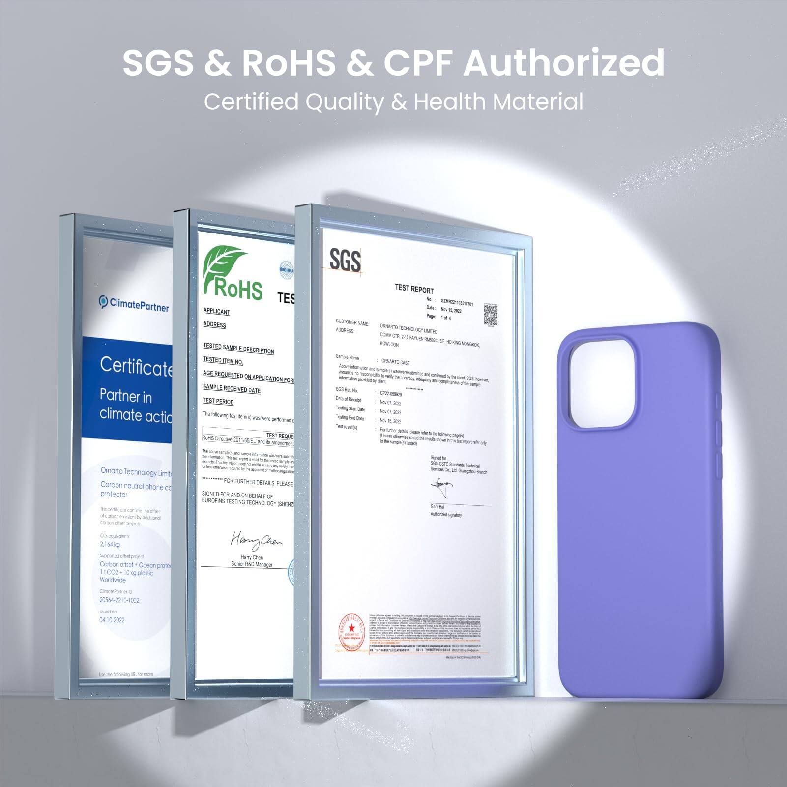 SGS & RoHS & CPF Authorized
Certified Quality & Health Material

ClimatePartner
Certificate
Partner in climate action
Carbon neutral phone case
Omnarto Technology Limited

SGS
TEST REPORT

RoHS TES
APPLICANT ADDRESS
TEST SAMPLE DESCRIPTION
TEST REQUEST
TEST PERIOD
SAMPLE RECEIVED DATE

FOR FURTHER DETAILS PLEASE

Hangan

Omnarto Technology Limited

2164ng

SGS

TEST REPORT

Hangan

Sara Nare

Saiy

2022-10-02