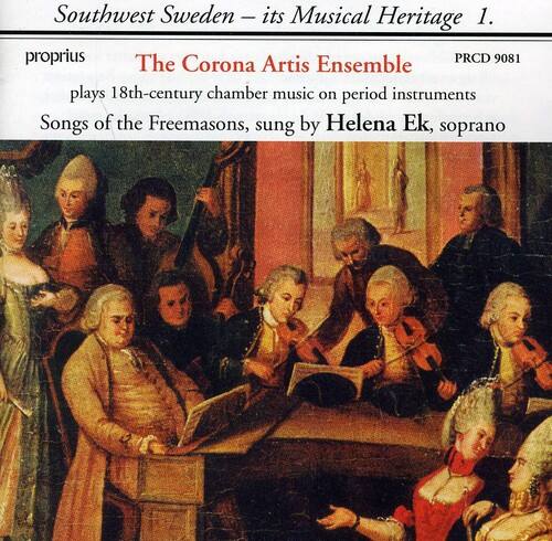 Southwest Sweden - its Musical Heritage 1.

proprius  
The Corona Artis Ensemble  
PRCD 9081  
plays 18th-century chamber music on period instruments  
Songs of the Freemasons, sung by Helena Ek, soprano
