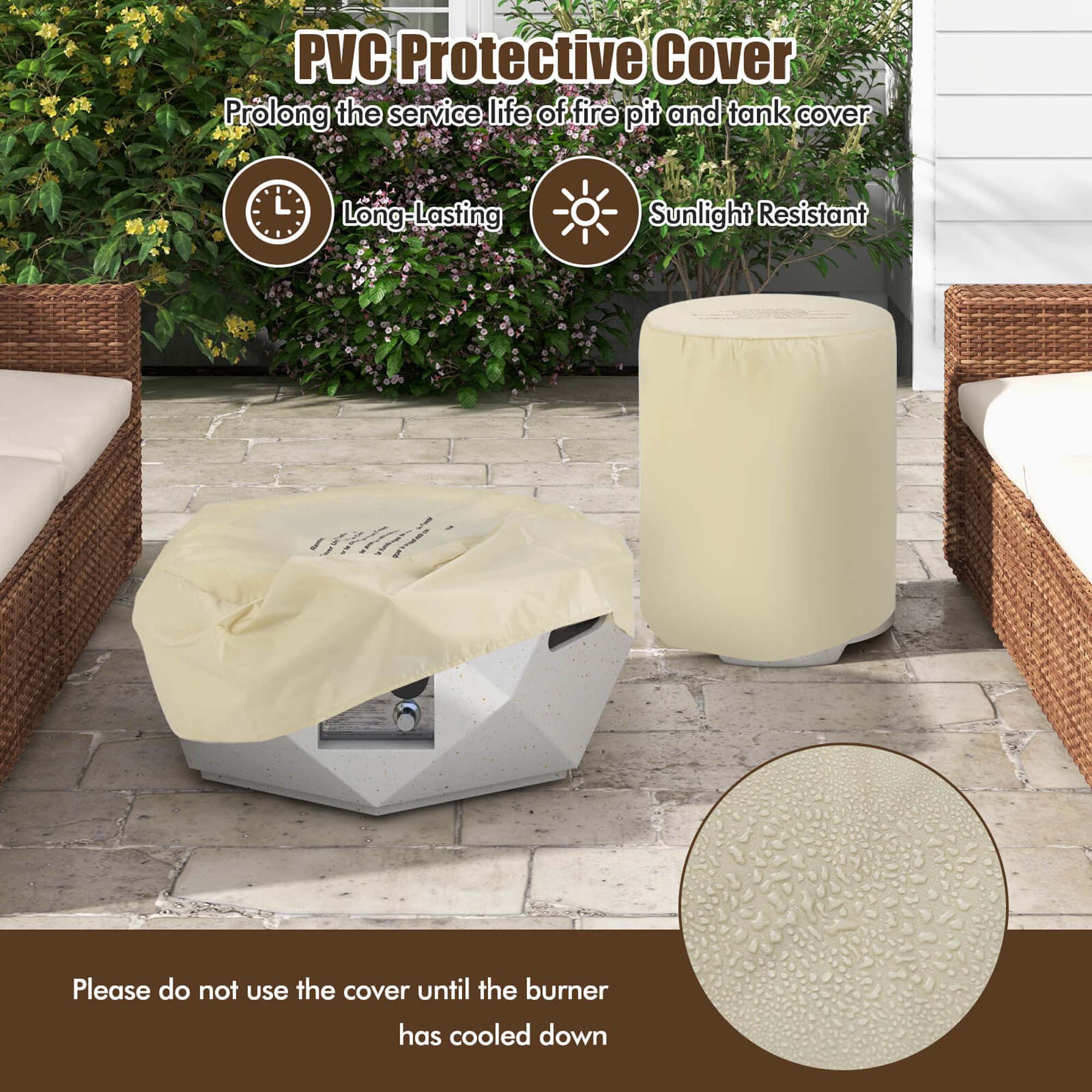PVC Protective Cover  
Prolong the service life of fire pit and tank cover  

- Long-Lasting  
- Sunlight Resistant  

Please do not use the cover until the burner has cooled down