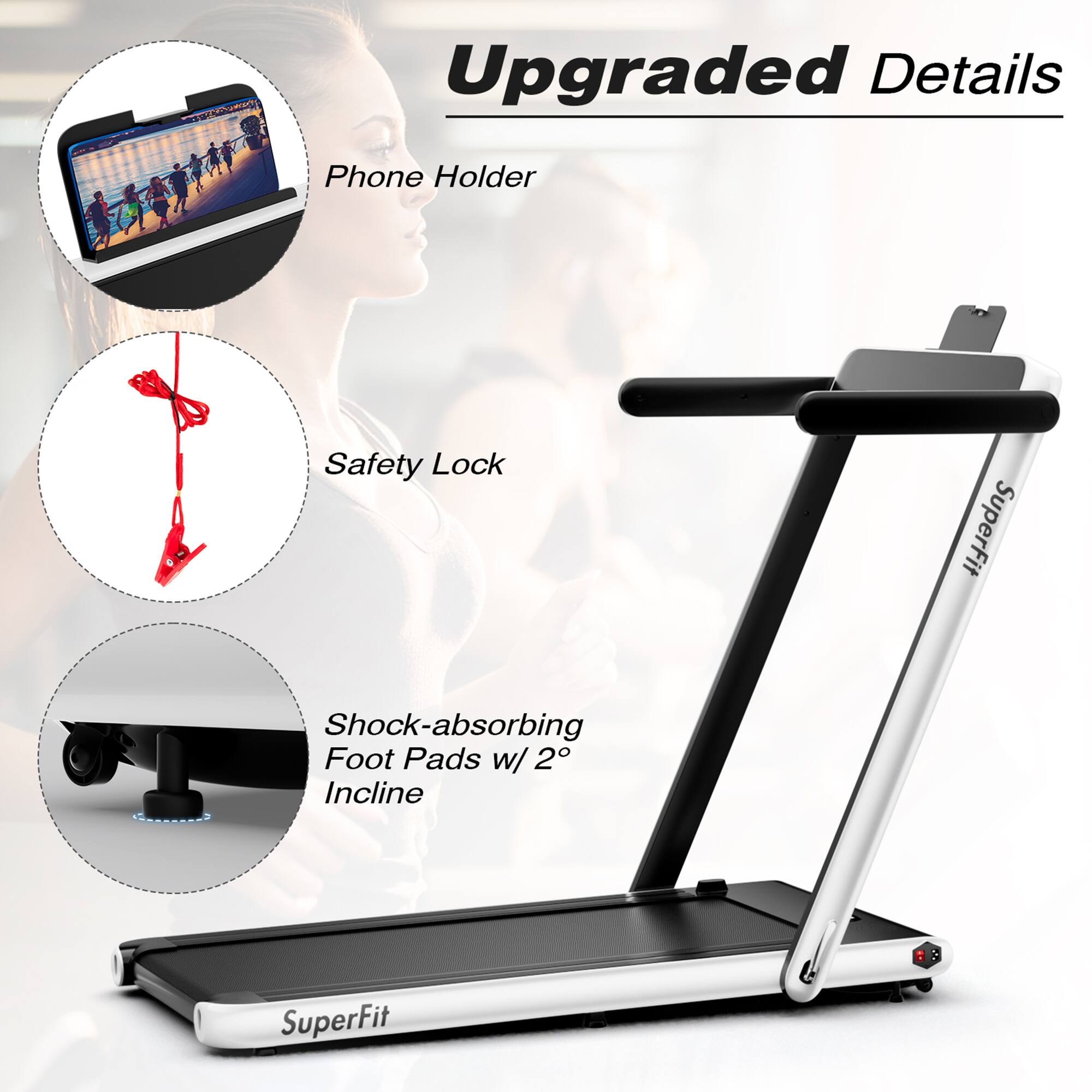 Upgraded Details

- Phone Holder
- Safety Lock
- Shock-absorbing Foot Pads w/ 2° Incline
