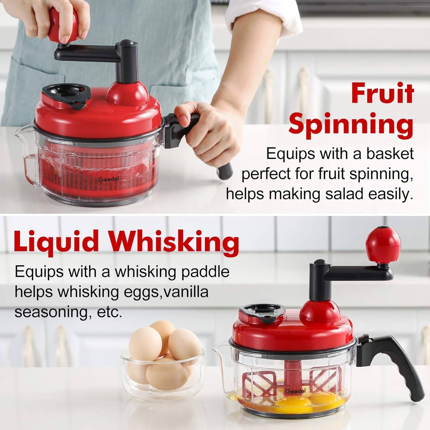 Fruit Spinning: Geodel Fruit Spinning Equips with a basket perfect for fruit spinning, helps making salad easily.
Liquid Whisking: Equips with a whisking paddle helps whisking eggs, vanilla seasoning, etc.