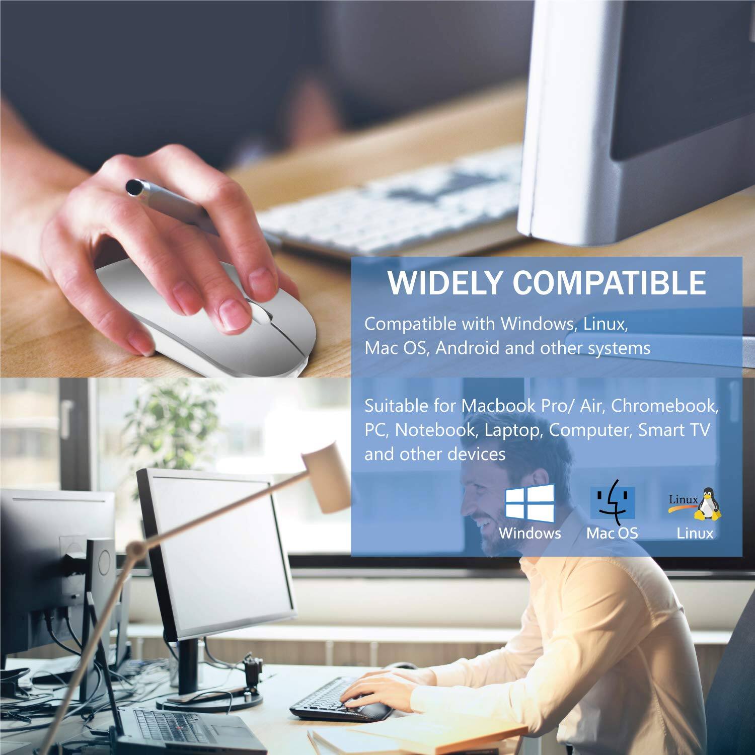 WIDELY COMPATIBLE

Compatible with Windows, Linux, Mac OS, Android and other systems

Suitable for Macbook Pro/Air, Chromebook, PC, Notebook, Laptop, Computer, Smart TV and other devices

Windows Mac OS Linux