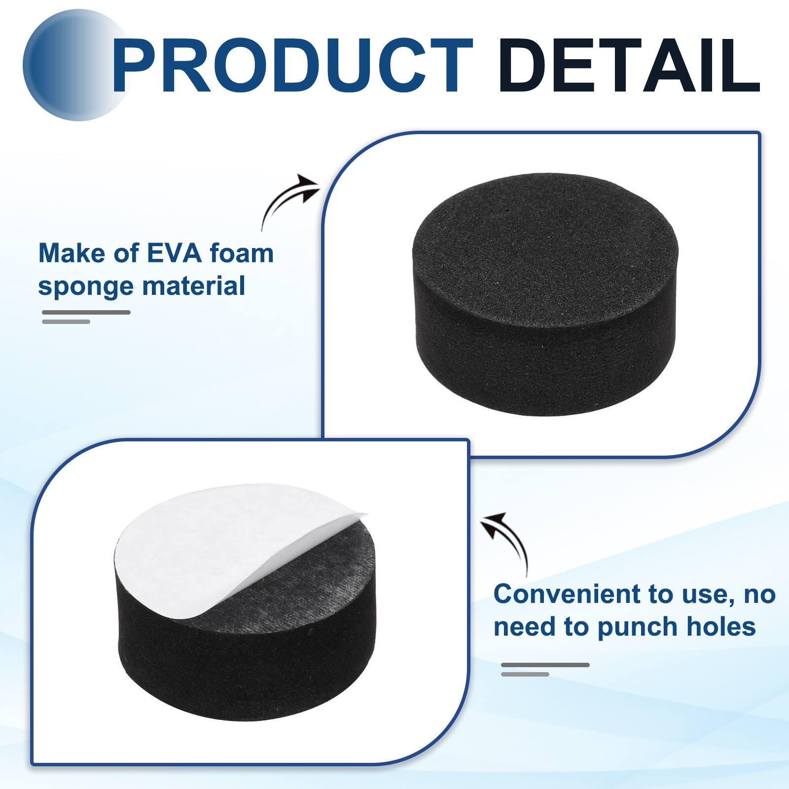 PRODUCT DETAIL

Make of EVA foam sponge material

Convenient to use, no need to punch holes