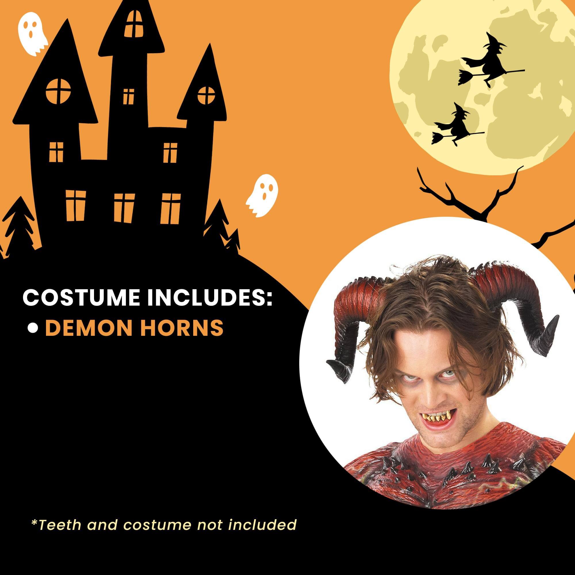 COSTUME INCLUDES:  
- DEMON HORNS  

*Teeth and costume not included