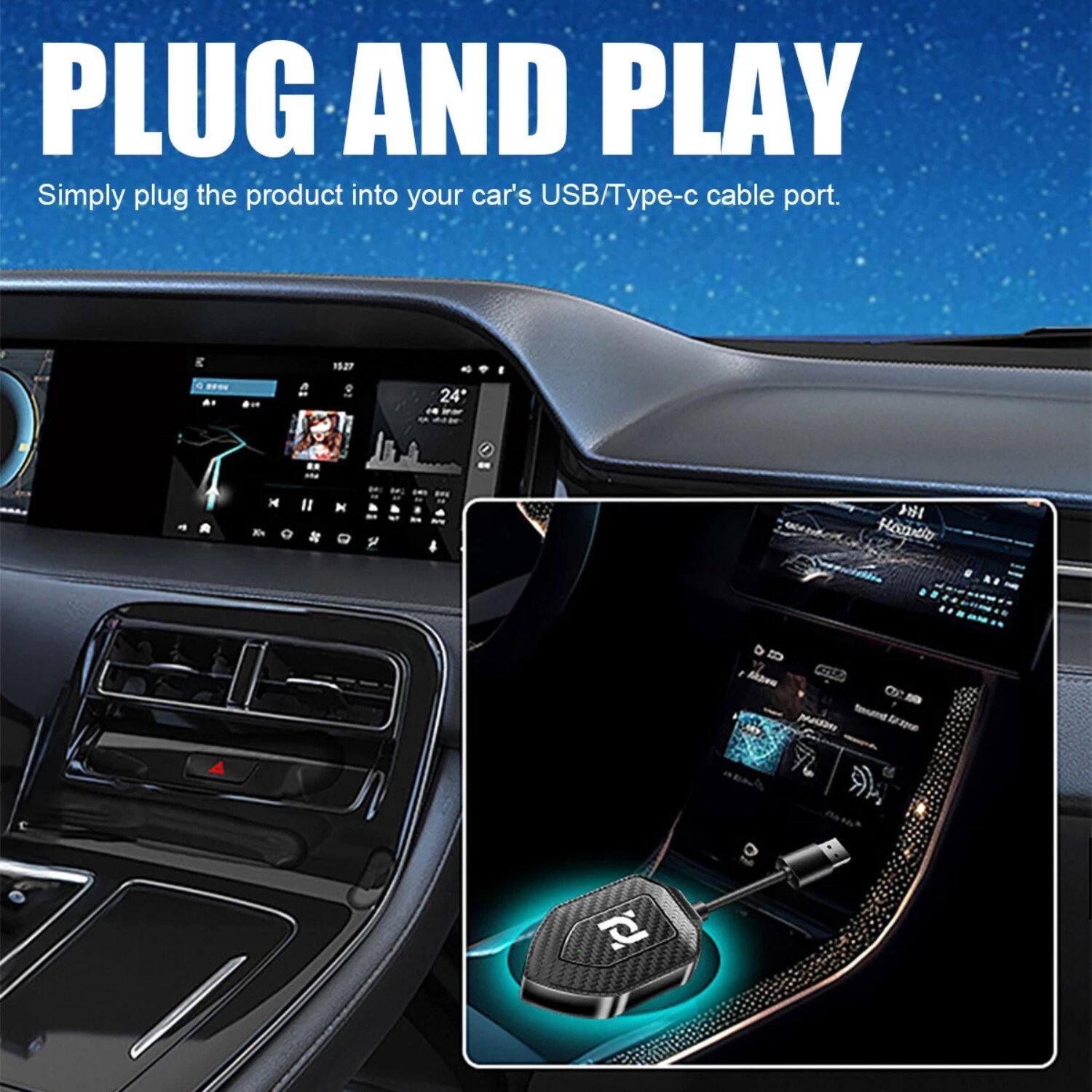PLUG AND PLAY  
Simply plug the product into your car's USB/Type-c cable port.