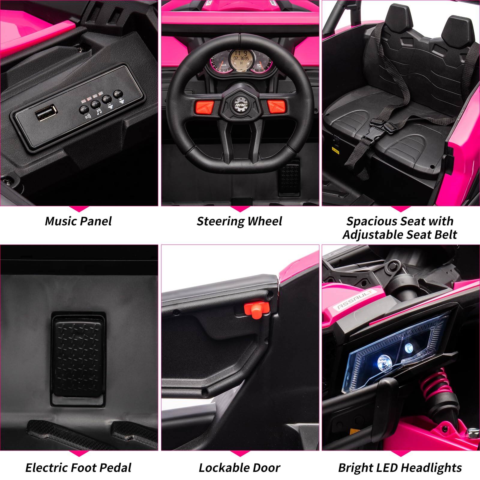 - Music Panel
- Steering Wheel
- Spacious Seat with Adjustable Seat Belt
- Electric Foot Pedal
- Lockable Door
- Bright LED Headlights