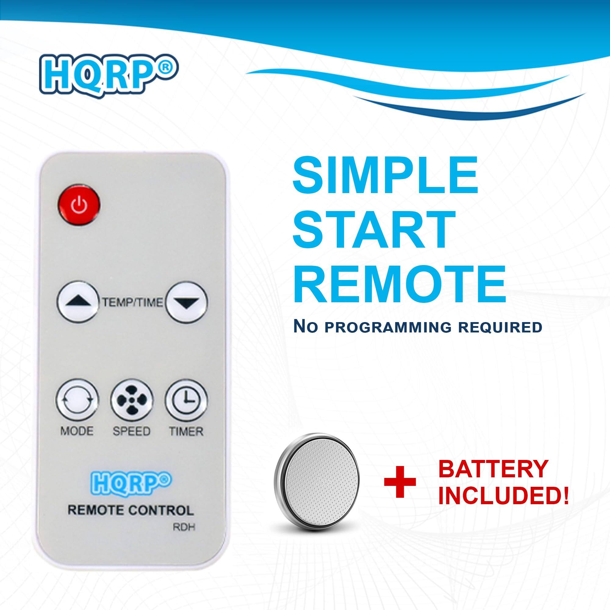 HQRP® SIMPLE START REMOTE  
No PROGRAMMING REQUIRED  
BATTERY INCLUDED!  
TEMP/TIME  
MODE  
SPEED  
TIMER  
REMOTE CONTROL RDH