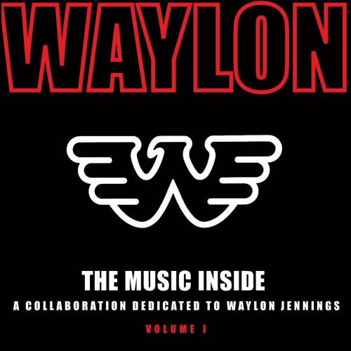  The Music Inside: A Collaboration Dedicated to Waylon Jennings, Vol. 1 [CD]