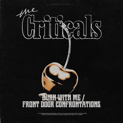 the Criticals
BURN WITH ME / FRONT DOOR CONFRONTATIONS
© & ™ 2023 Manufactured and Distributed by Concord. All Rights Reserved. Unauthorized duplication or subletting of applicable laws. Made in U.S.A. FAN0221