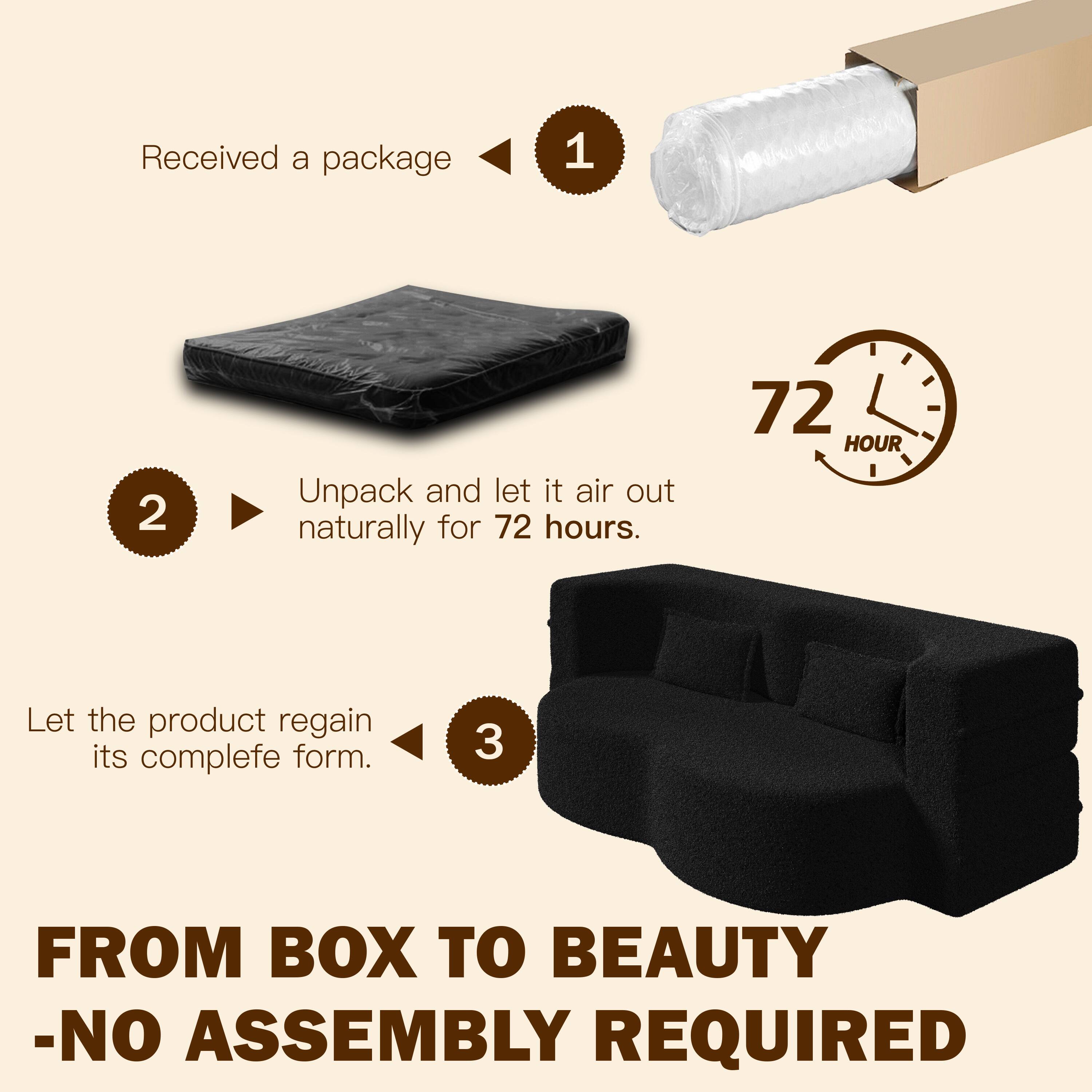 1. Received a package

2. Unpack and let it air out naturally for 72 hours.

3. Let the product regain its complete form.

FROM BOX TO BEAUTY - NO ASSEMBLY REQUIRED