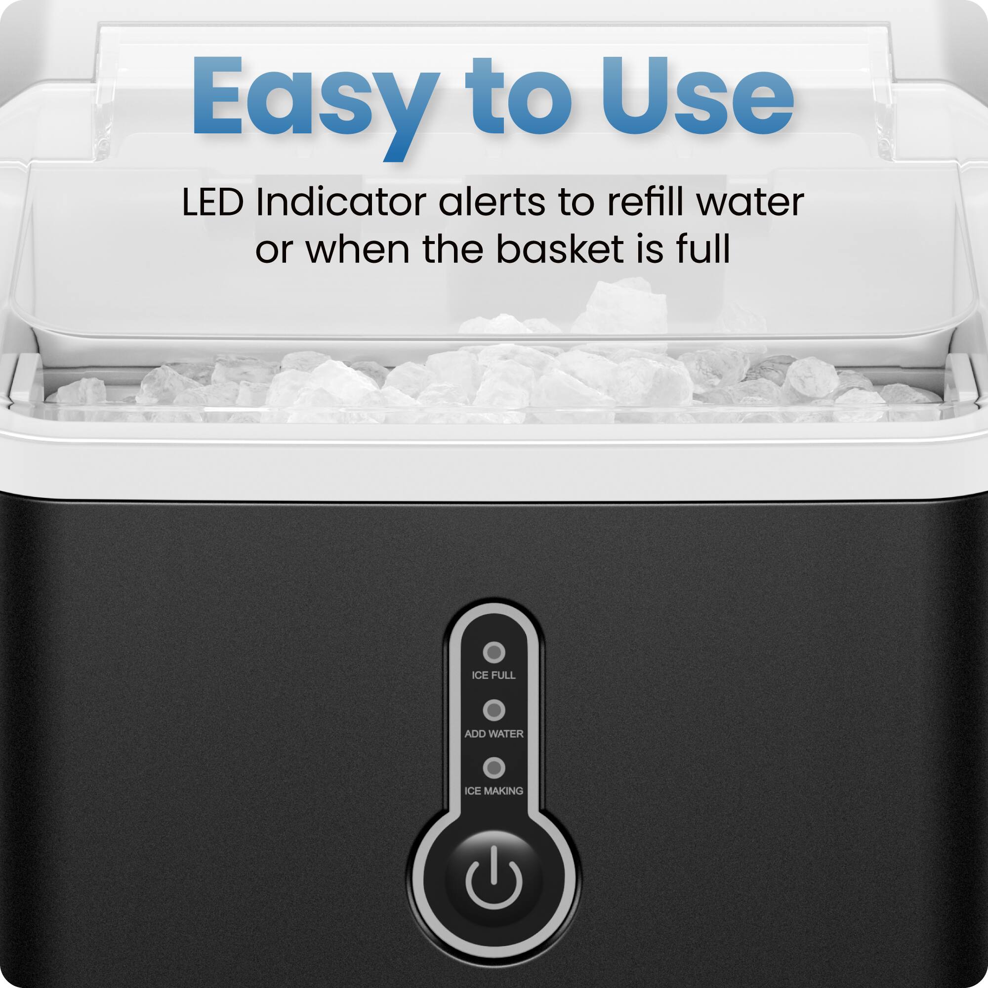 Easy to Use

LED Indicator alerts to refill water or when the basket is full