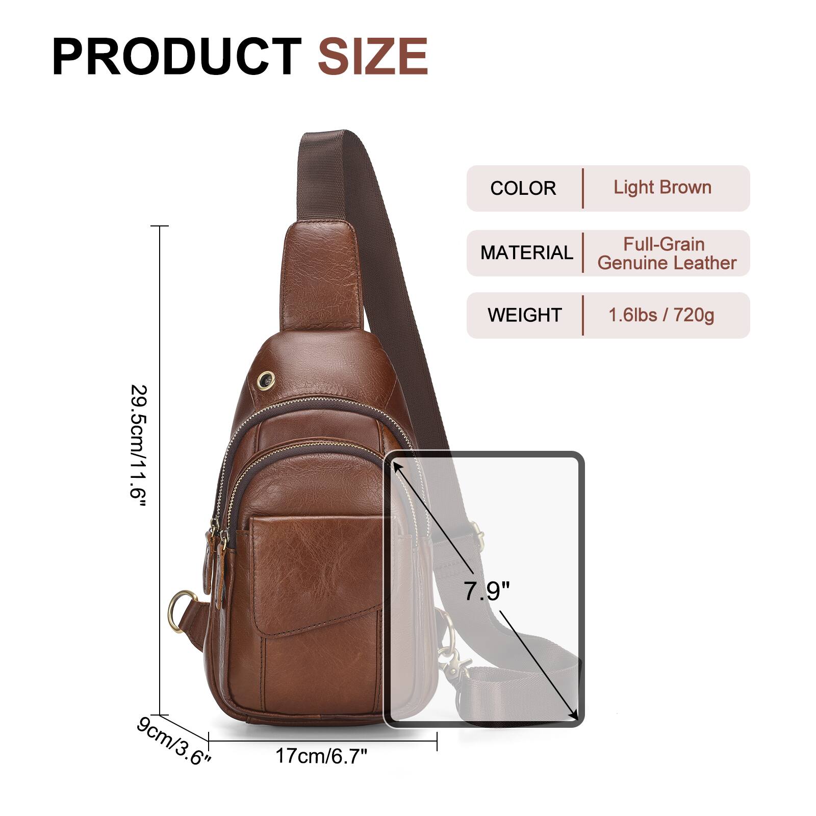 PRODUCT SIZE  
COLOR: Light Brown  
MATERIAL: Full-Grain Genuine Leather  
WEIGHT: 1.6lbs / 720g  

29.5cm/11.6"  
9cm/3.6"  
17cm/6.7"  
7.9"