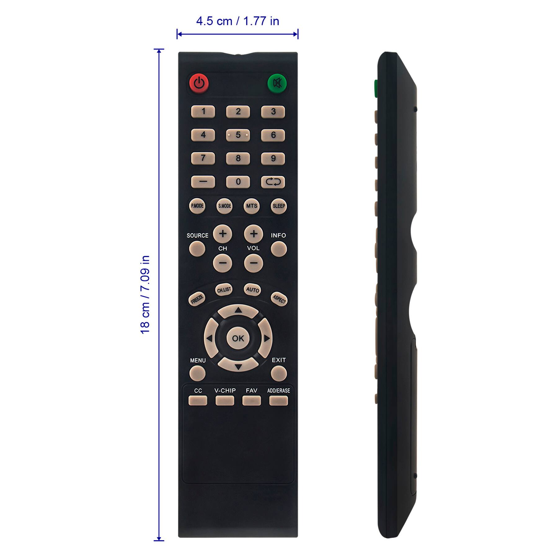 4.5 cm / 1.77 in  
18 cm / 7.09 in  

1 2 3 4 5 6 7 8 9 0  
FMODE SMOOE MTS SLEEP  
SOURCE + CH VOL -  
INFO  
FREEZE CHLIST AUTO OK ASPECT  
MENU EXIT  
CC V-CHIP FAV ADD ERASE