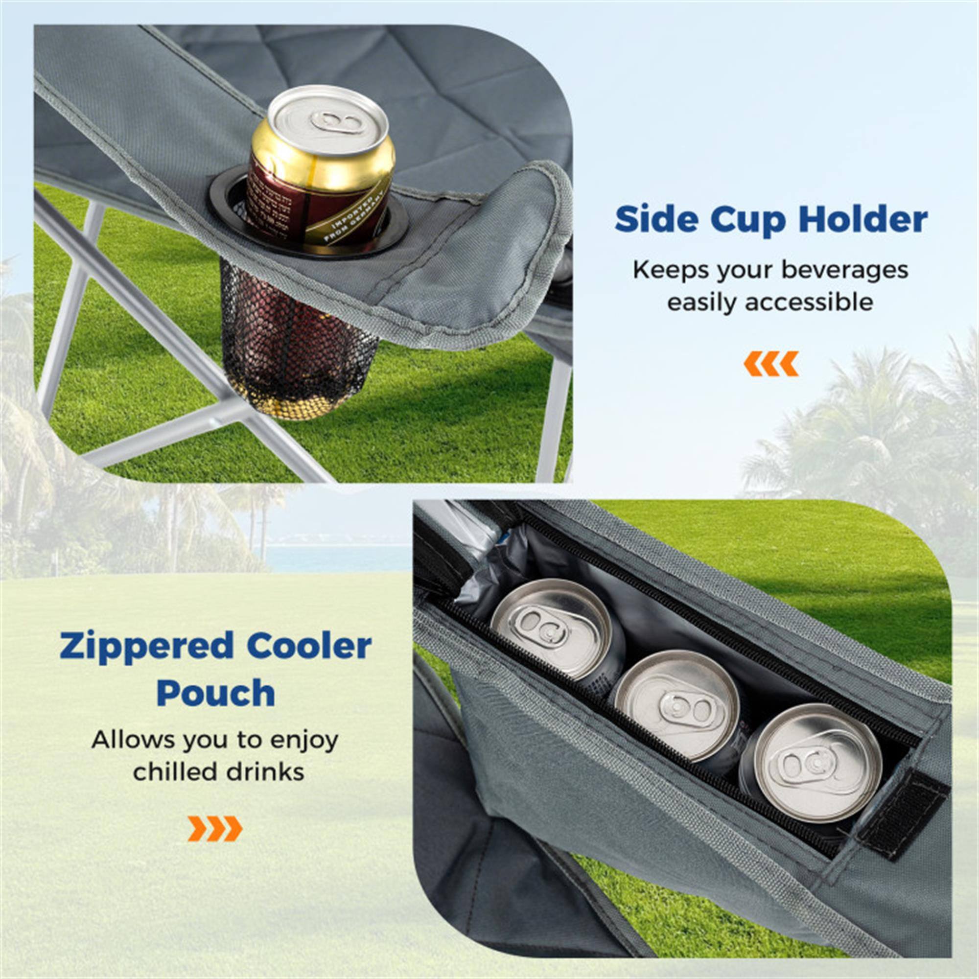 Side Cup Holder  
Keeps your beverages easily accessible

Zippered Cooler Pouch  
Allows you to enjoy chilled drinks
