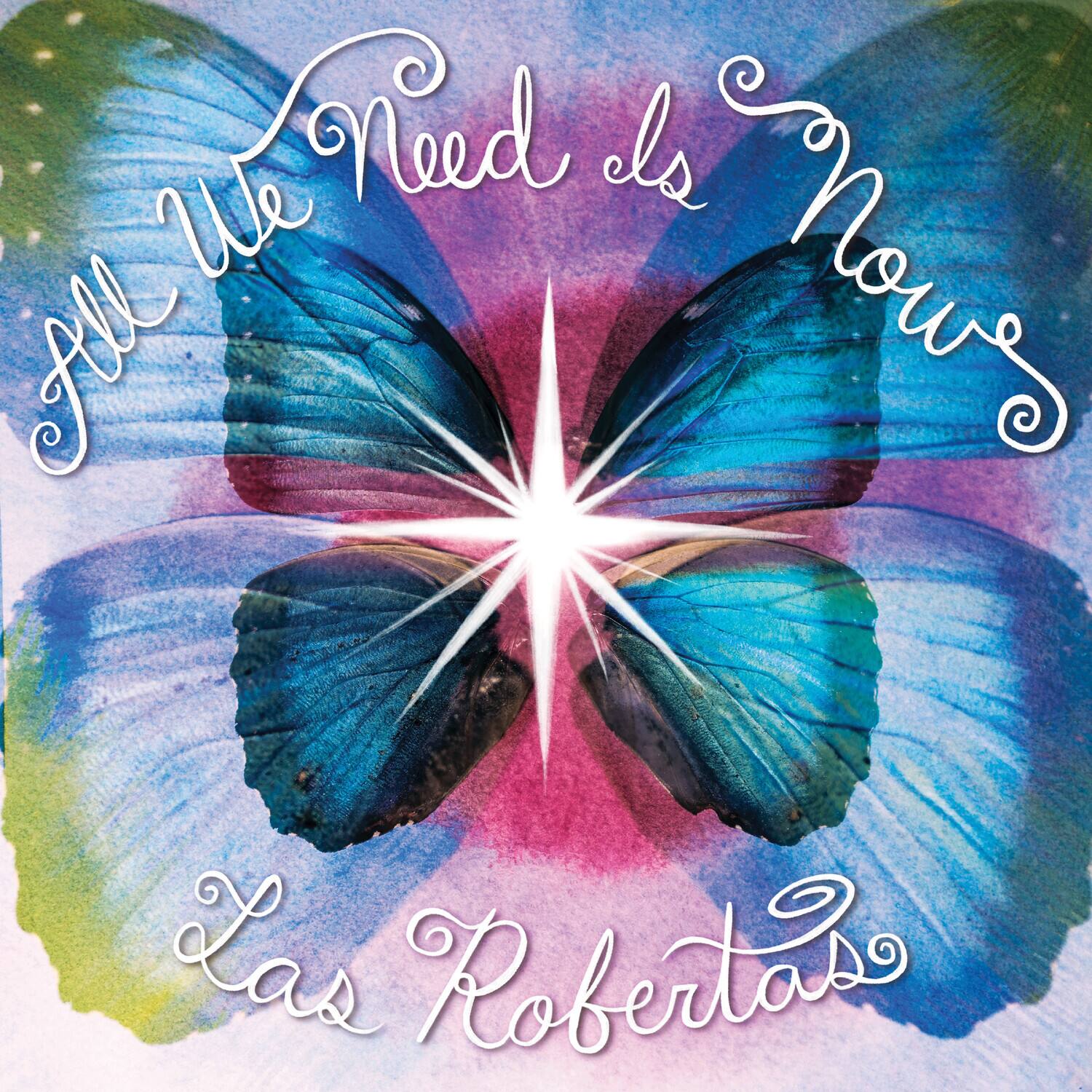 All We Need Is Now  
Las Robertas