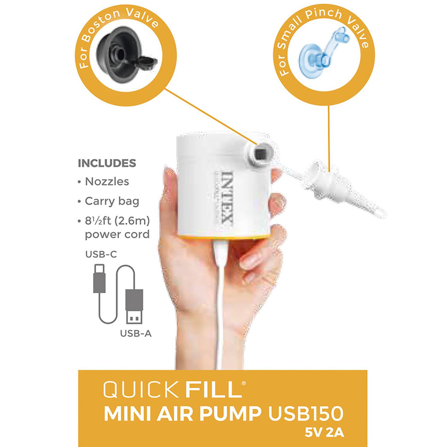 Boston Valve For pinch small Valve For INCLUDES Nozzles Carry bag 8 1/2ft (2.6m) power cord USB-C INTEX USB-A QUICK FILL MINI AIR PUMP USB150 5V 2A