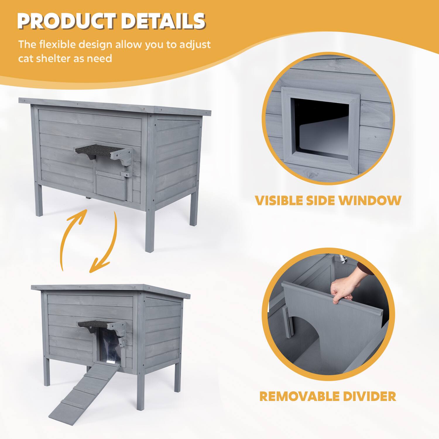 PRODUCT DETAILS  
The flexible design allows you to adjust cat shelter as needed  

VISIBLE SIDE WINDOW  

REMOVABLE DIVIDER