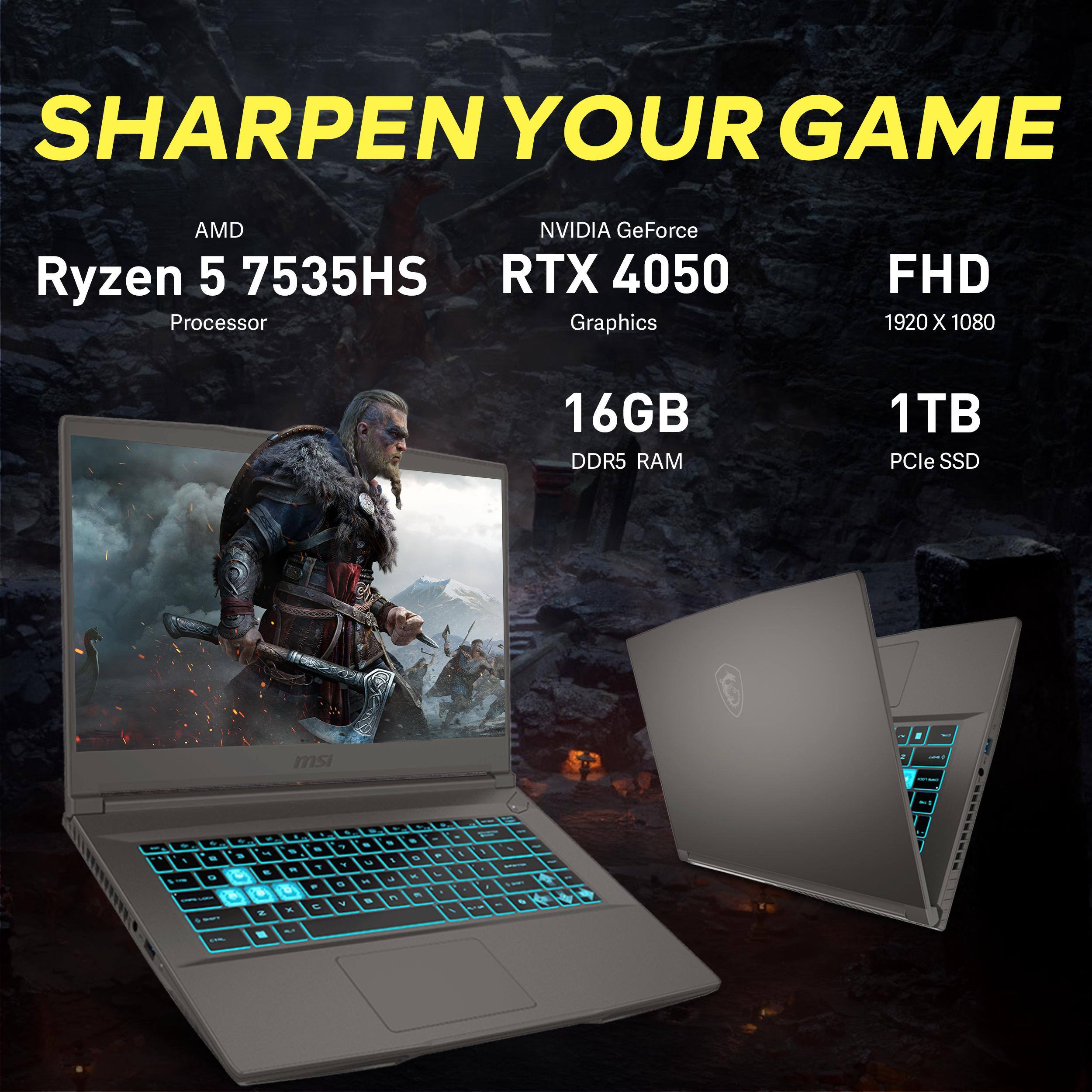 SHARPEN YOUR GAME  
AMD Ryzen 5 7535HS Processor  
NVIDIA GeForce RTX 4050 Graphics  
FHD 1920 x 1080  
16GB DDR5 RAM  
1TB PCIe SSD