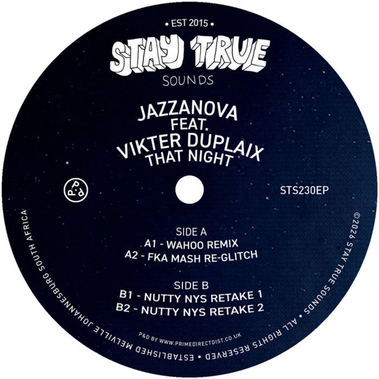EST 2015  
STAY TRUE SOUNDS  
JAZZANOVA FEAT. VIKTER THAT DUPLAIX  
THAT NIGHT  

STS230EP  
AFRICA  
SIDE A  
A1 - WAHOO REMIX  
A2 - FKA MASH RE-GLITCH  

SIDE B  
B1 - NUTTY NYS RETAKE 1  
B2 - NUTTY NYS RETAKE 2  

ALL MELVILLE  
P&D BY RIGHTS  
WWW.PRIMEDIRECTIST.CO.UK  

ESTABLISHED 2015