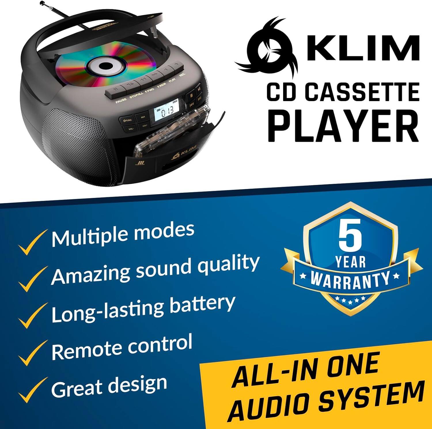 Sure, here is the corrected and grouped text from the image:

---

**KLIM CD CASSETTE PLAYER**

- Multiple modes
- Amazing sound quality
- Long-lasting battery
- Remote control
- Great design

**5 YEAR WARRANTY**

**ALL-IN ONE AUDIO SYSTEM**

---