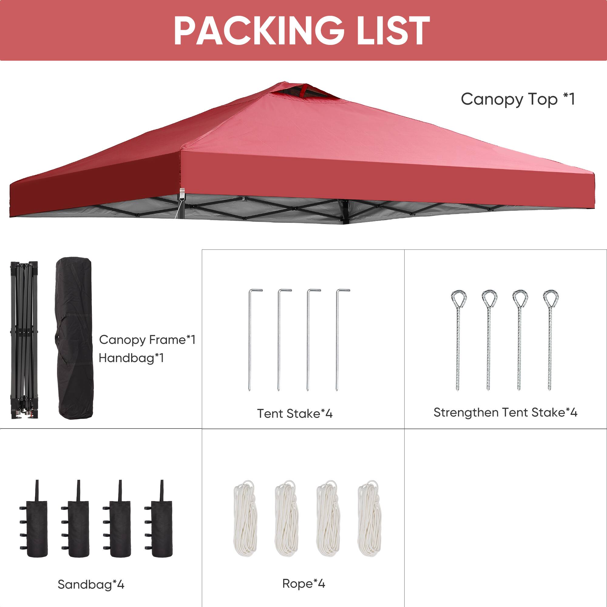 PACKING LIST

- Canopy Top *1
- Canopy Frame *1
- Handbag *1
- Tent Stake *4
- Strengthen Tent Stake *4
- Sandbag *4
- Rope *4