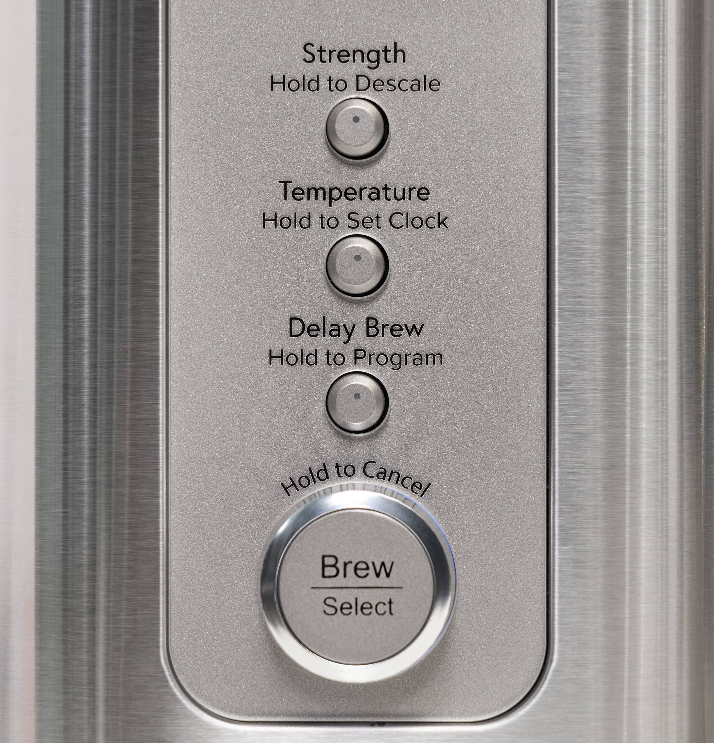 Strength  
Hold to Descale  

Temperature  
Hold to Set Clock  

Delay Brew  
Hold to Program  

Hold to Cancel  

Brew Select
