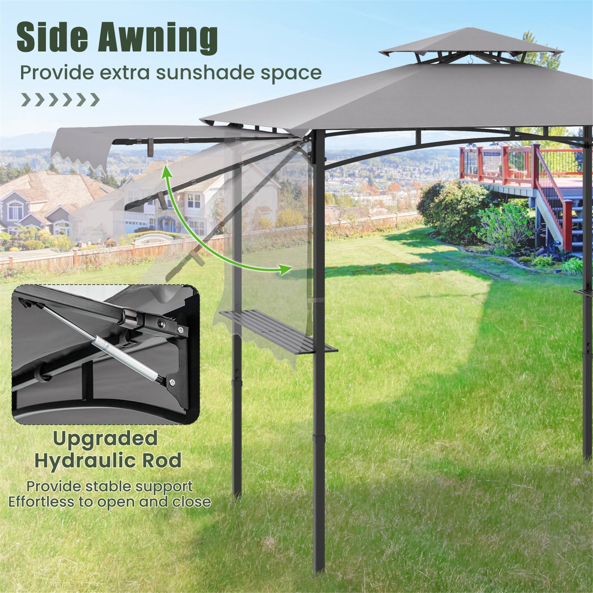 Side Awning  
Provide extra sunshade space  

Upgraded Hydraulic Rod  
Provide stable support  
Effortless to open and close