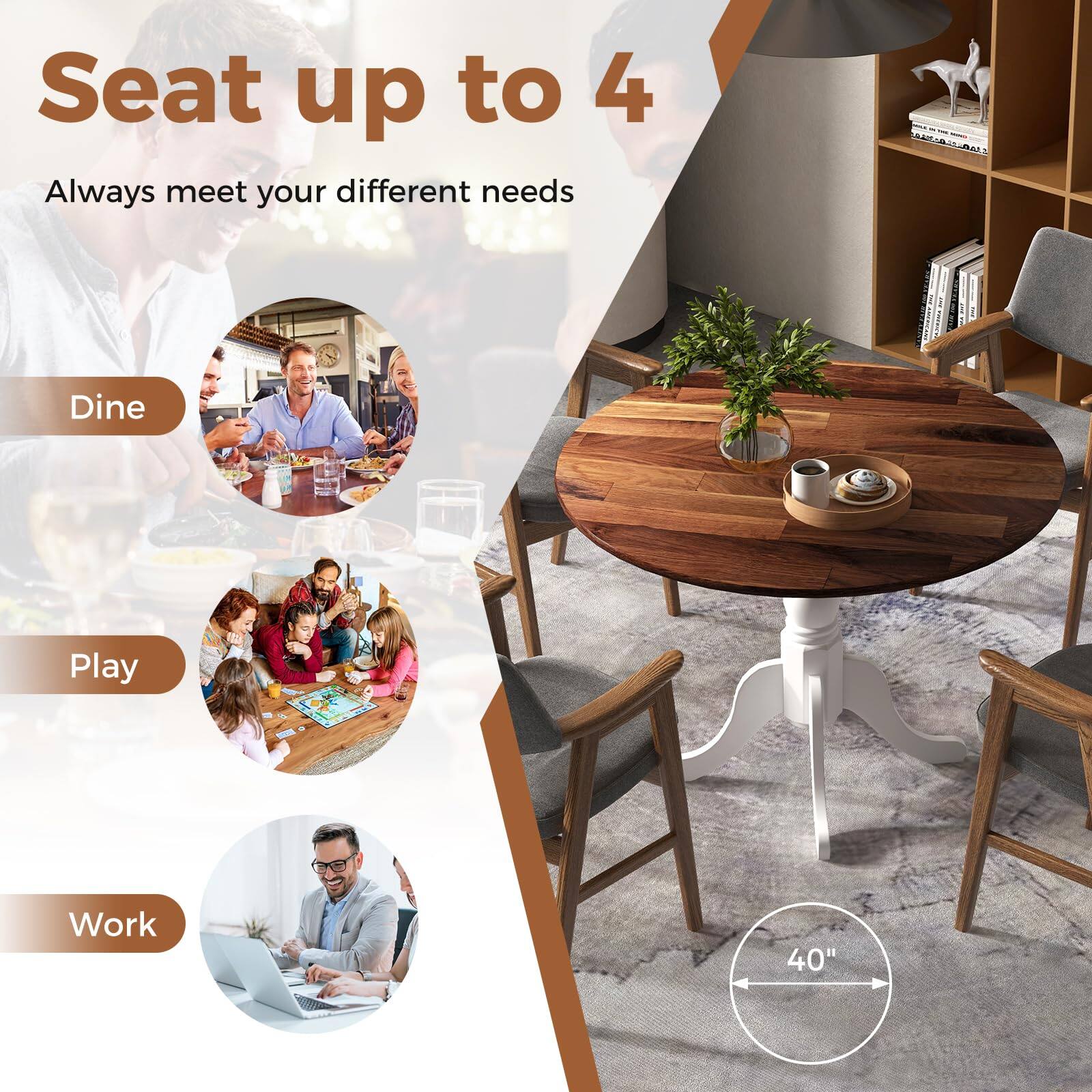 Seat up to 4

Always meet your different needs

Dine

Play

Work

40"