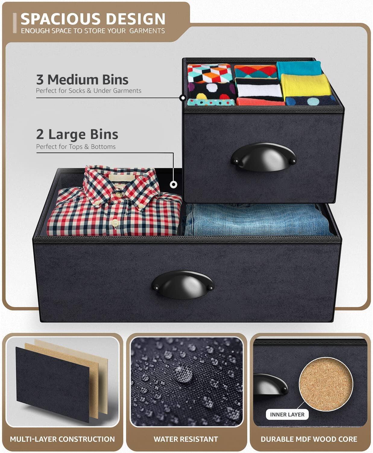 SPACIOUS DESIGN  
ENOUGH SPACE TO STORE YOUR GARMENTS  

3 Medium Bins  
Perfect for Socks & Under Garments  

2 Large Bins  
Perfect for Tops & Bottoms  

MULTI-LAYER CONSTRUCTION  

WATER RESISTANT  

DURABLE MDF WOOD CORE