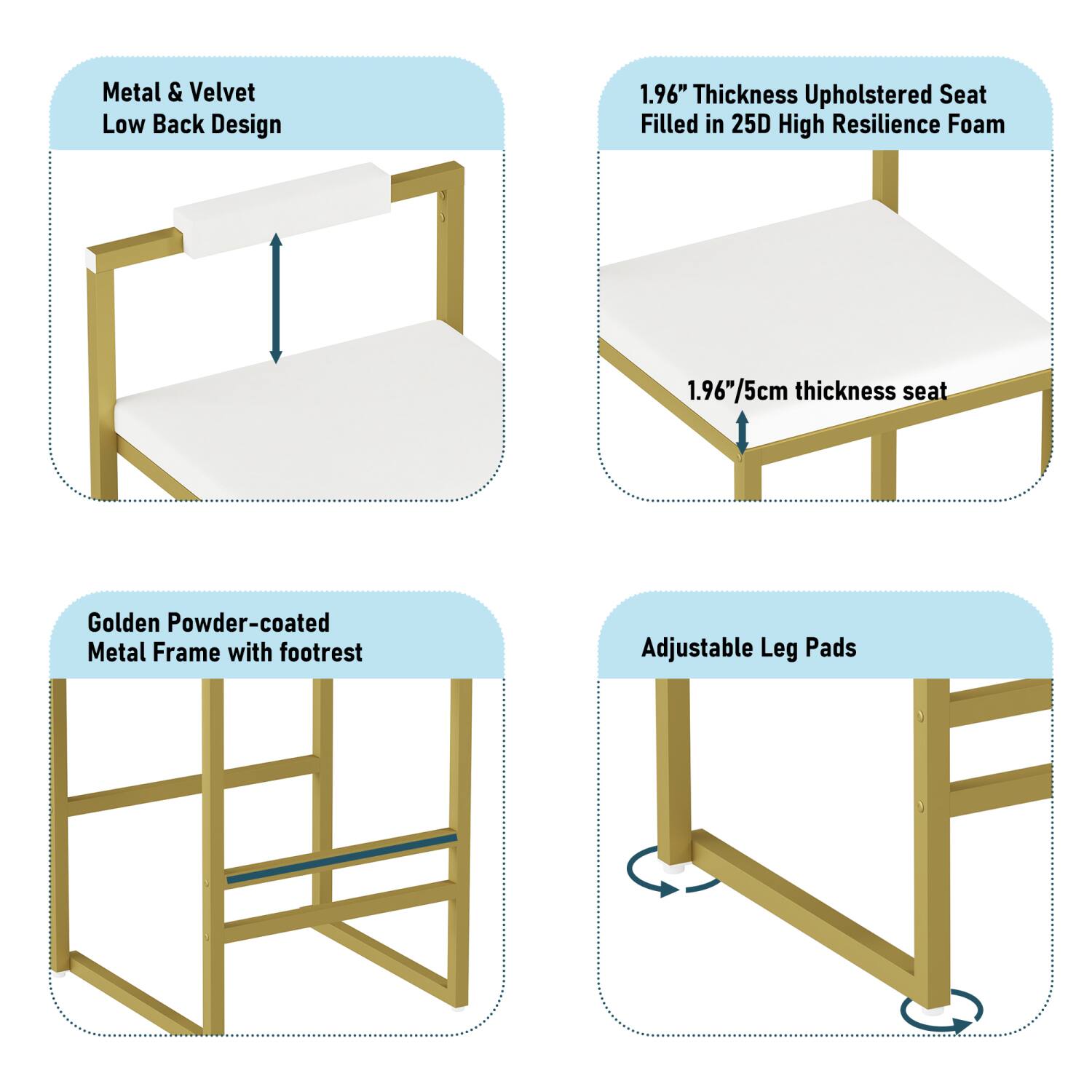 Metal & Velvet Low Back Design

1.96" Thickness Upholstered Seat Filled in 25D High Resilience Foam

Golden Powder-coated Metal Frame with Footrest

Adjustable Leg Pads
