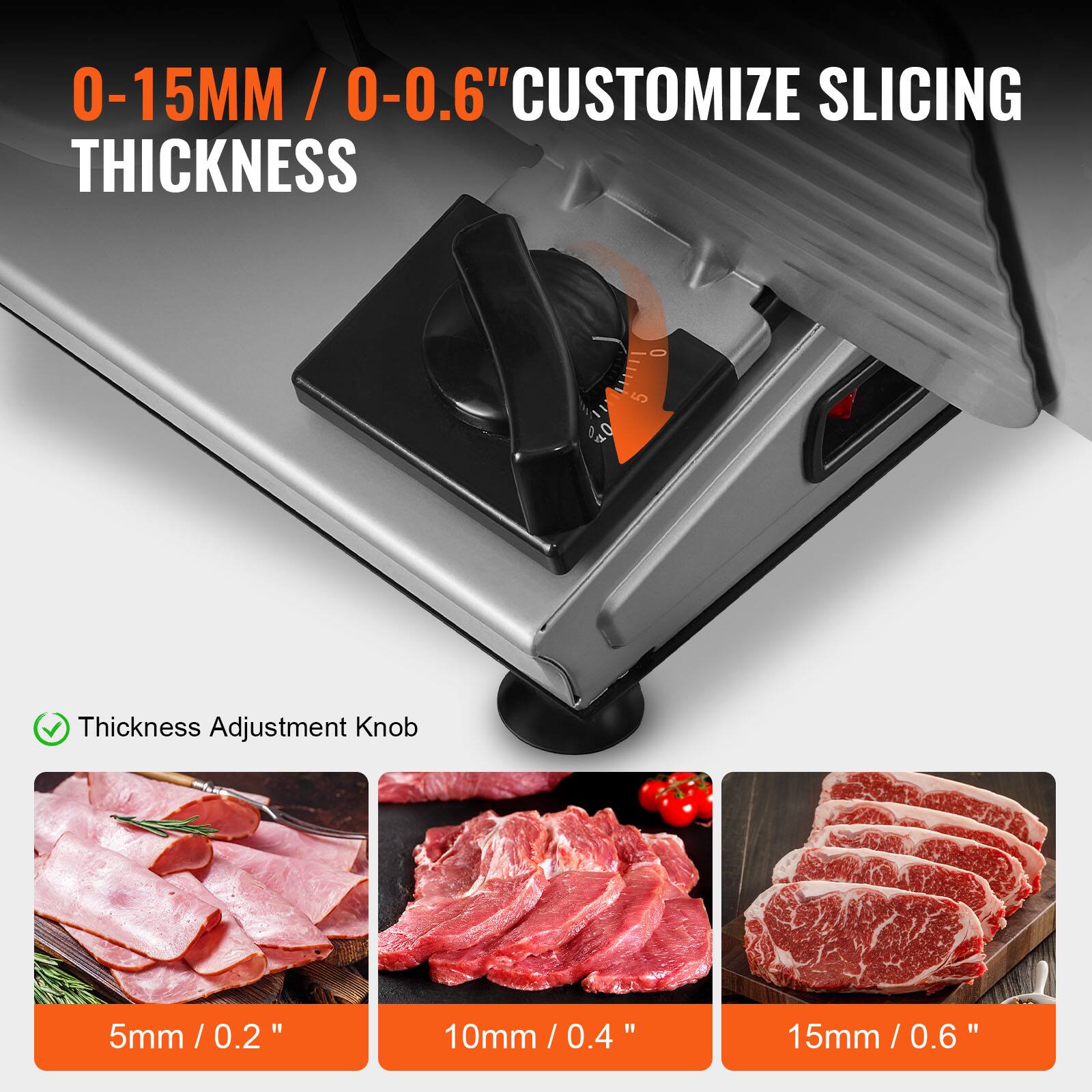 0-15MM / 0-0.6" CUSTOMIZE SLICING THICKNESS

Thickness Adjustment Knob

5mm / 0.2"
10mm / 0.4"
15mm / 0.6"