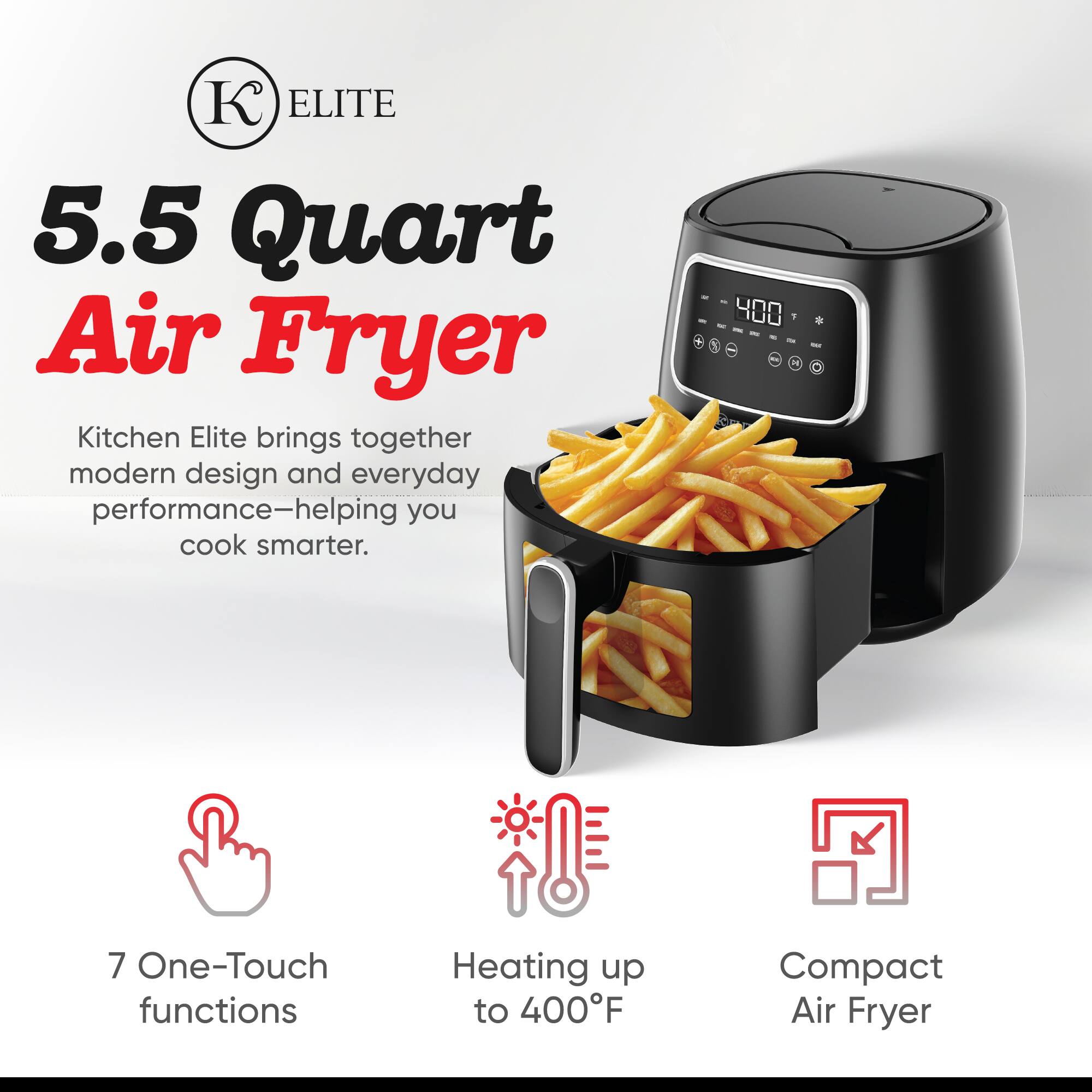 ELITE 5.5 Quart Air Fryer

Kitchen Elite brings together modern design and everyday performance—helping you cook smarter.

- 7 One-Touch functions
- Heating up to 400°F
- Compact Air Fryer