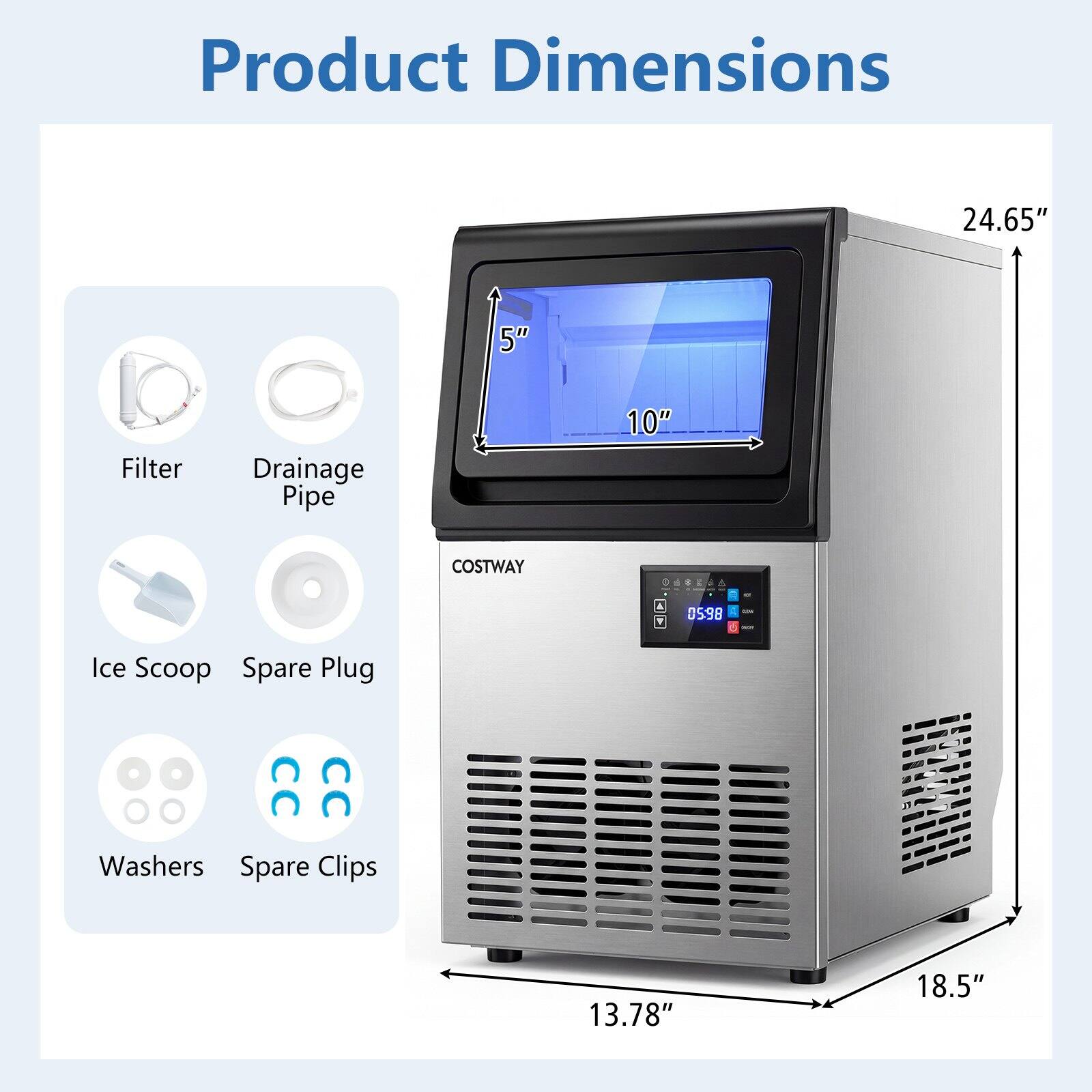 Product Dimensions:  
24.65" x 18.5" x 13.78"  
5" x 10"  

Filter Drainage Pipe  
Ice Scoop  
Spare Plug  
Washers  
Spare Clips  

COSTWAY Odeza