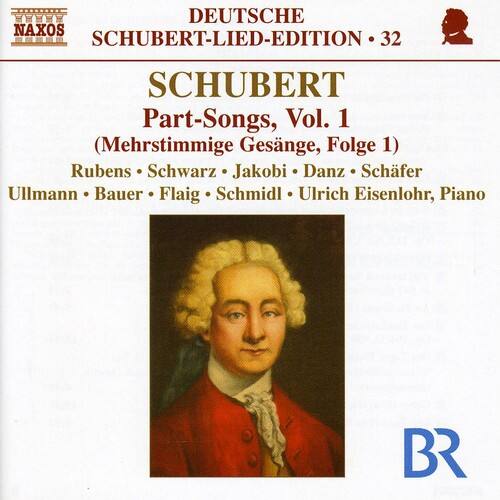 DEUTSCHE  
NAXOS  
SCHUBERT-LIED-EDITION • 32  

SCHUBERT  
Part-Songs, Vol. 1  
(Mehrstimmige Gesänge, Folge 1)  

Rubens • Schwarz • Jakobi • Danz • Schäfer  
Ullmann • Bauer • Fläig • Schmidl • Ulrich Eisenlohr, Piano  

BR