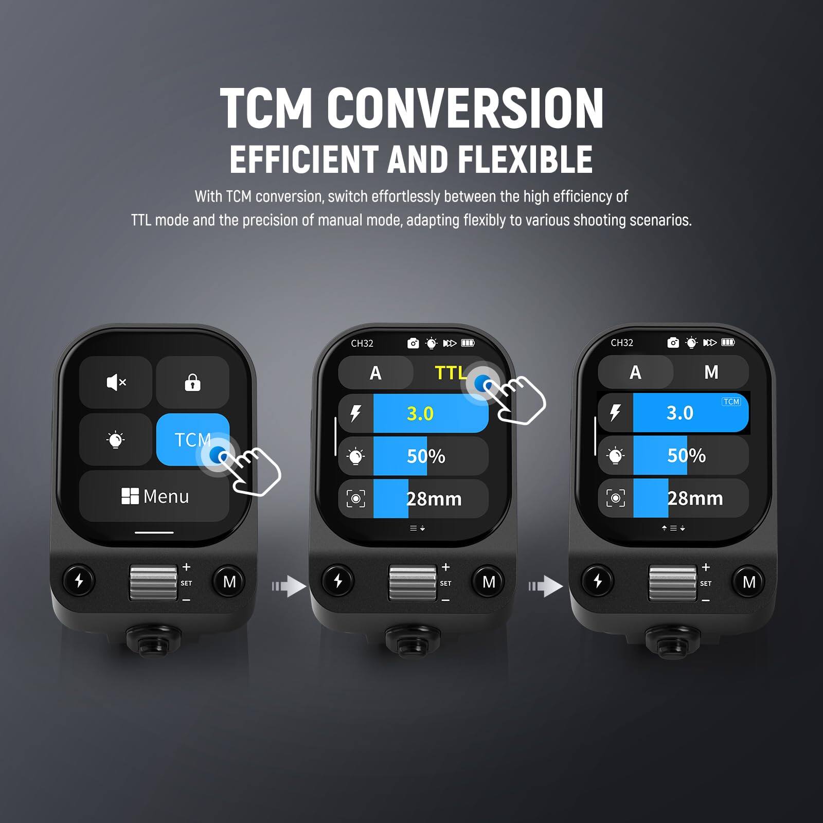TCM CONVERSION  
EFFICIENT AND FLEXIBLE  

With TCM conversion, switch effortlessly between the high efficiency of TTL mode and the precision of manual mode, adapting flexibly to various shooting scenarios.