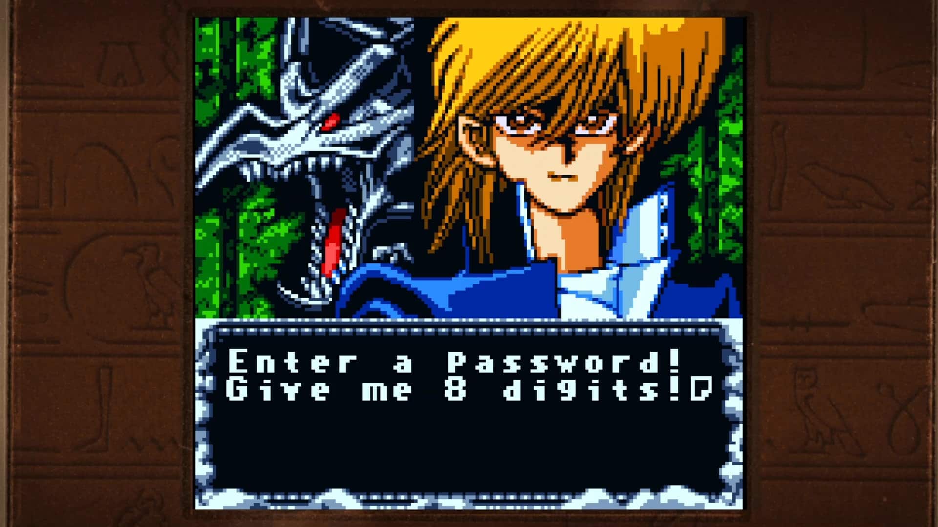 Enter a Password! Give me 8 digits!